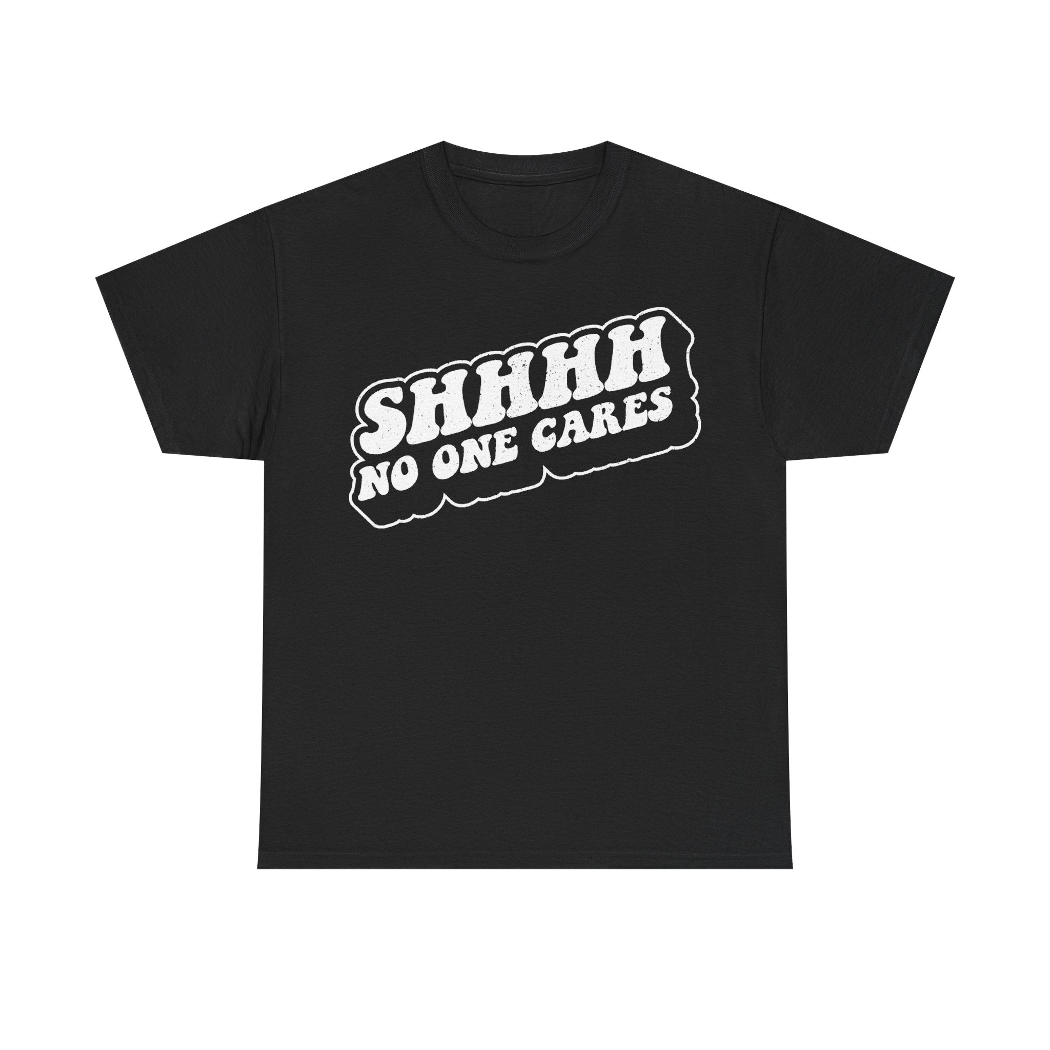 T-shirt with distressed vintage typography reading SHHHH NO ONE CARES in white on black.