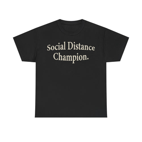 Black T-shirt with cream retro serif text Social Distance Champion across chest.