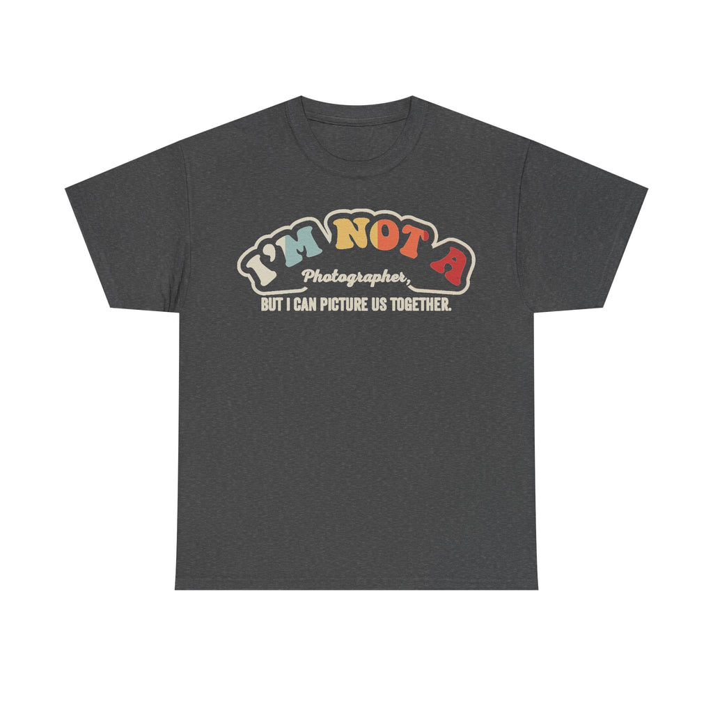 T-shirt in dark heather gray with vintage graphic I'M NOT A Photographer, BUT I CAN PICTURE US TOGETHER.