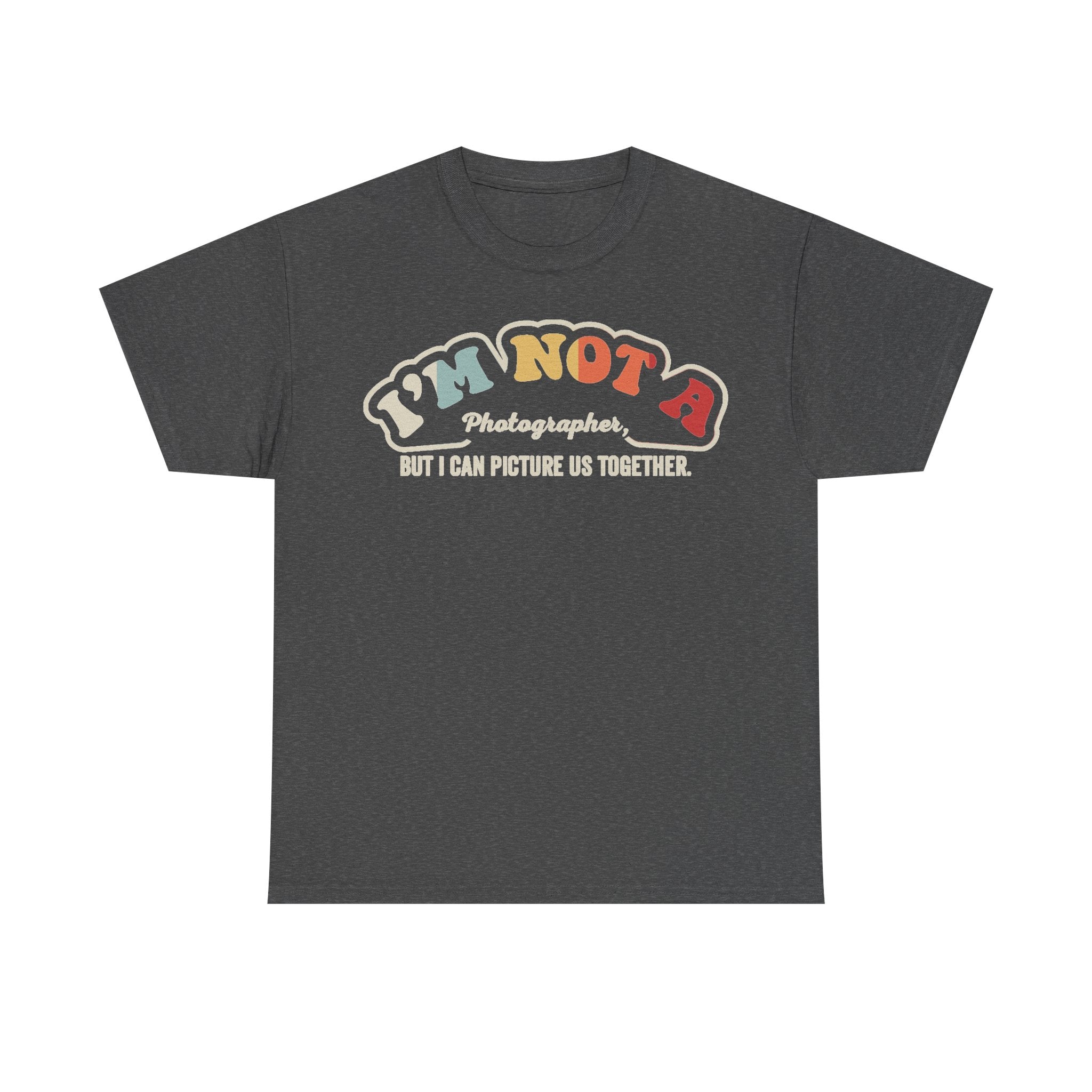 T-shirt in dark heather gray with vintage graphic I'M NOT A Photographer, BUT I CAN PICTURE US TOGETHER.