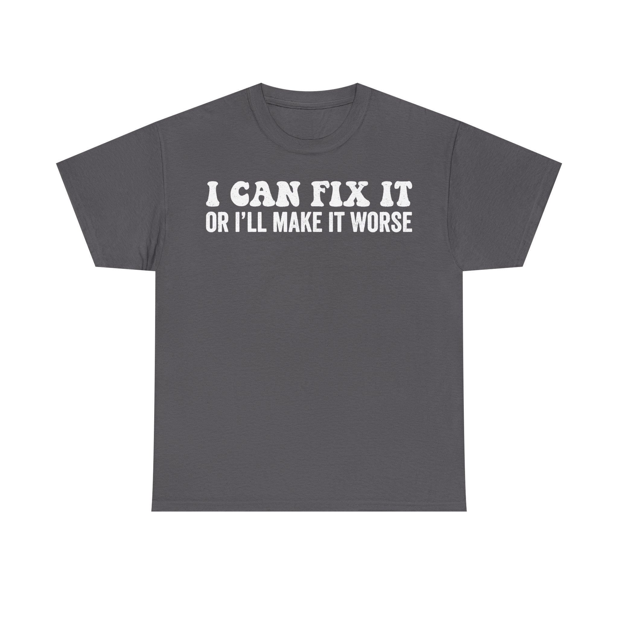 I Can Fix It Or Ill Make It Worse Funny Quote Shirt Unisex Humor Tee For Everyone
