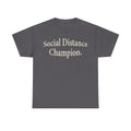 T-shirt in dark gray with cream text Social Distance Champion.