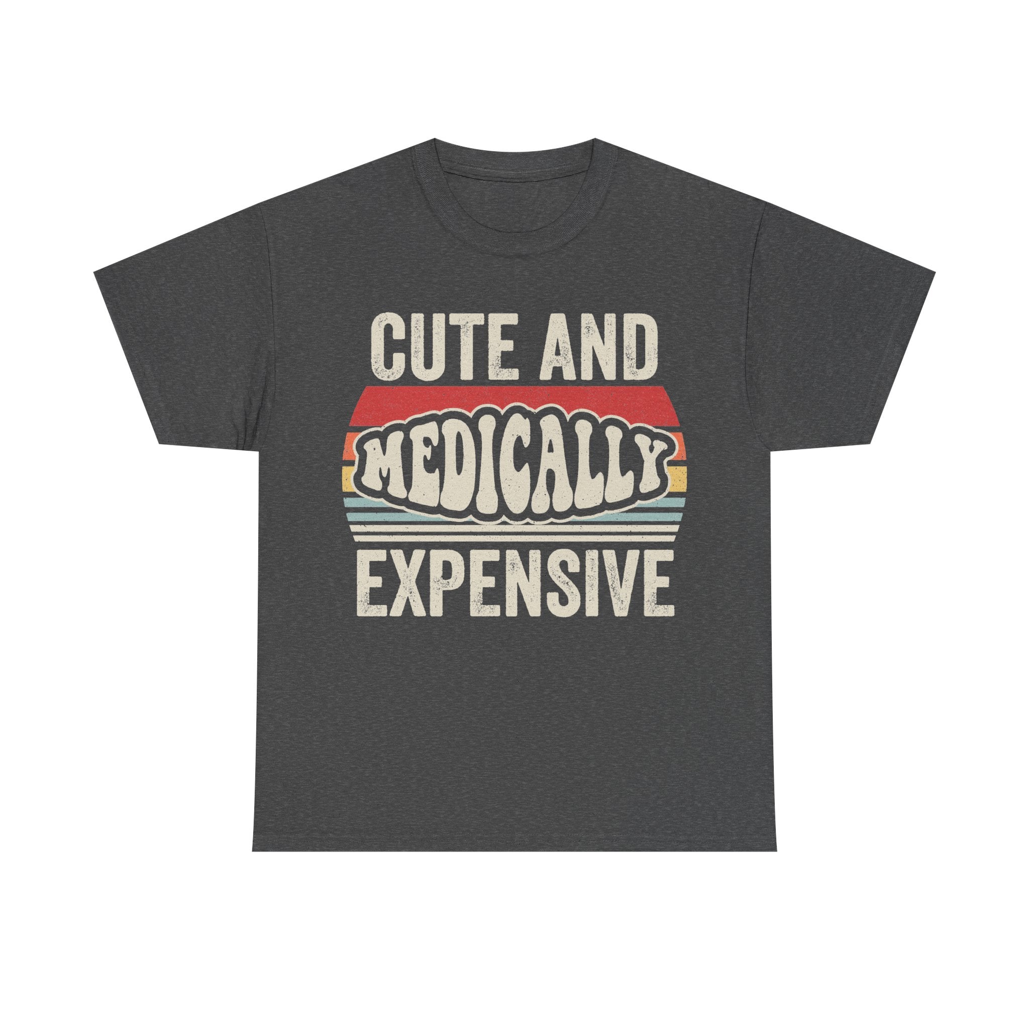 T-shirt, charcoal gray with retro distressed white text: CUTE AND MEDICALLY EXPENSIVE, plus a colorful striped banner.