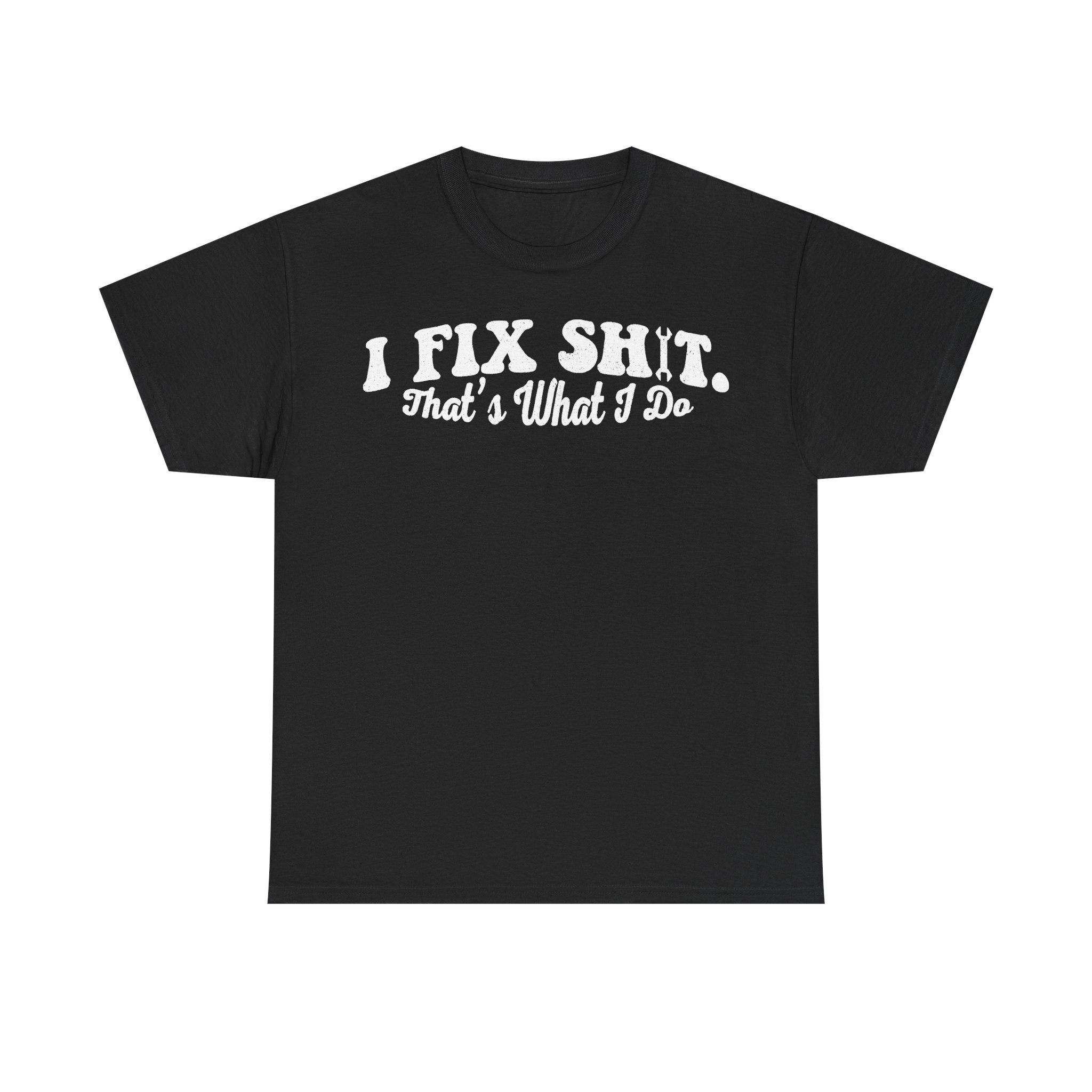 I Fix Shit Handyman Shirt Thats What I Do Distressed White Print On Black Tee For Mechanics