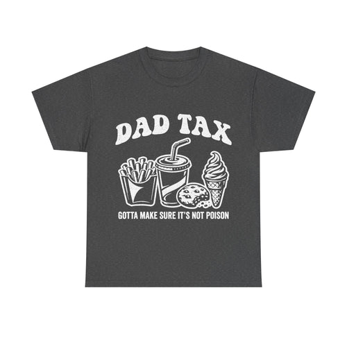 Charcoal grey T-shirt with white retro-style graphic reading DAD TAX and food doodles (fries, drink cup, ice cream cone) and GOTTA MAKE SURE IT'S NOT POISON.