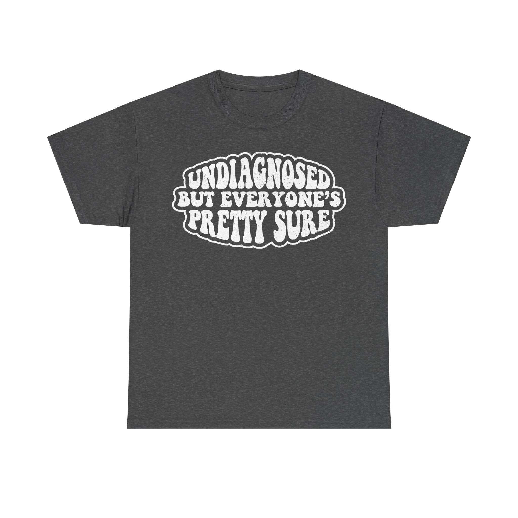 T-shirt, black with distressed white text: undiagnosed but everyone's pretty sure