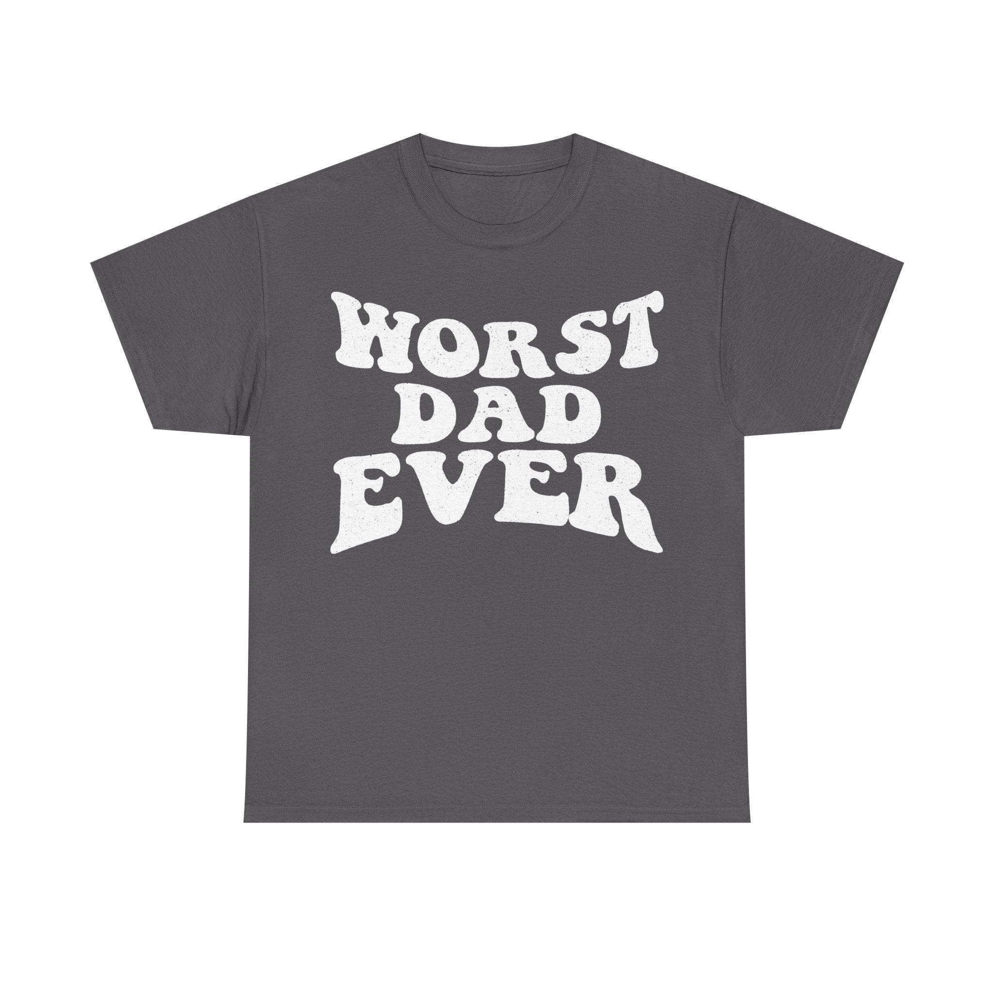 Worst Dad Ever Distressed White Print On Black T Shirt For Funny Dad Humor Everyday Wear