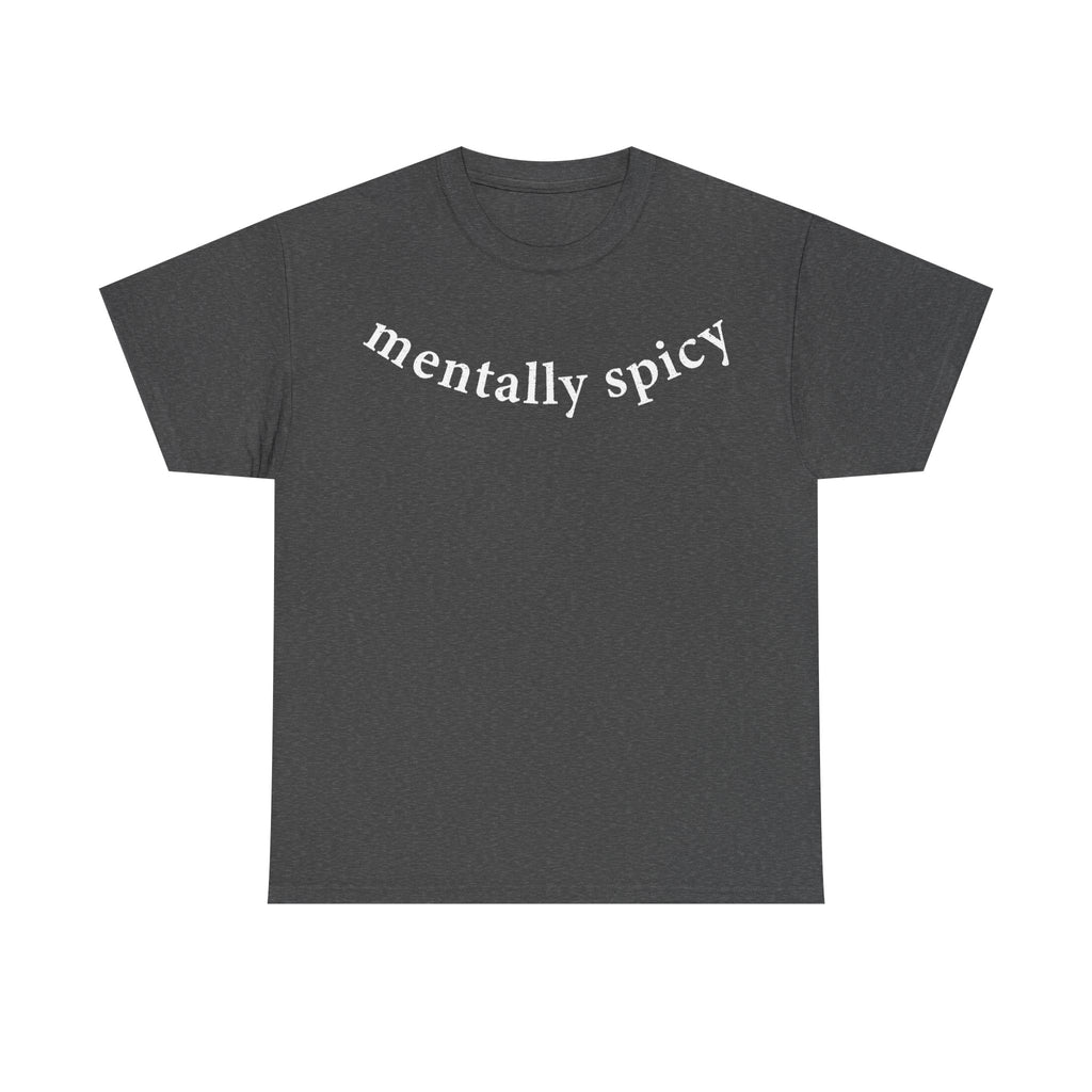 Mentally Spicy Shirt With Curved White Text On Black Tee For Mental Health Humor