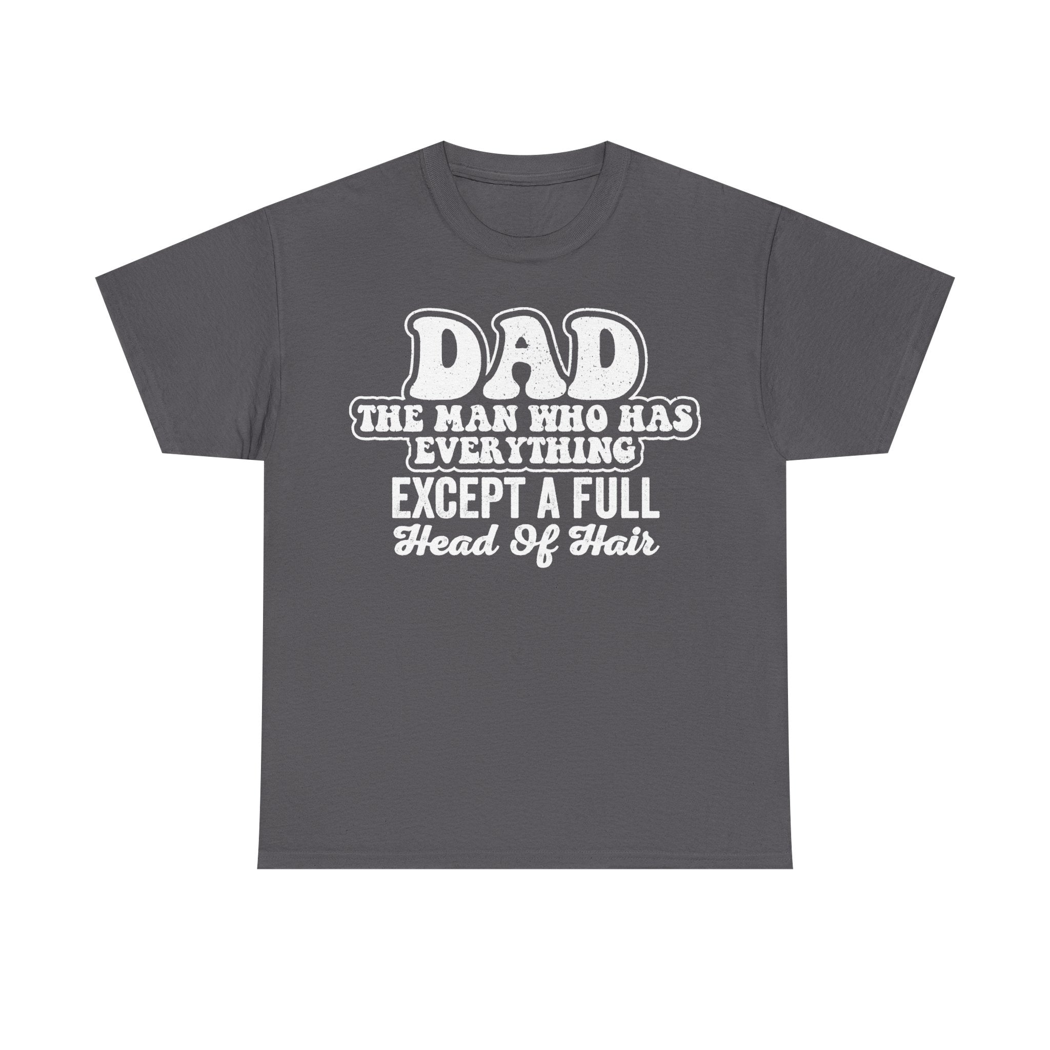 T-shirt dark gray with distressed white text Dad The Man Who Has Everything Except A Full Head Of Hair
