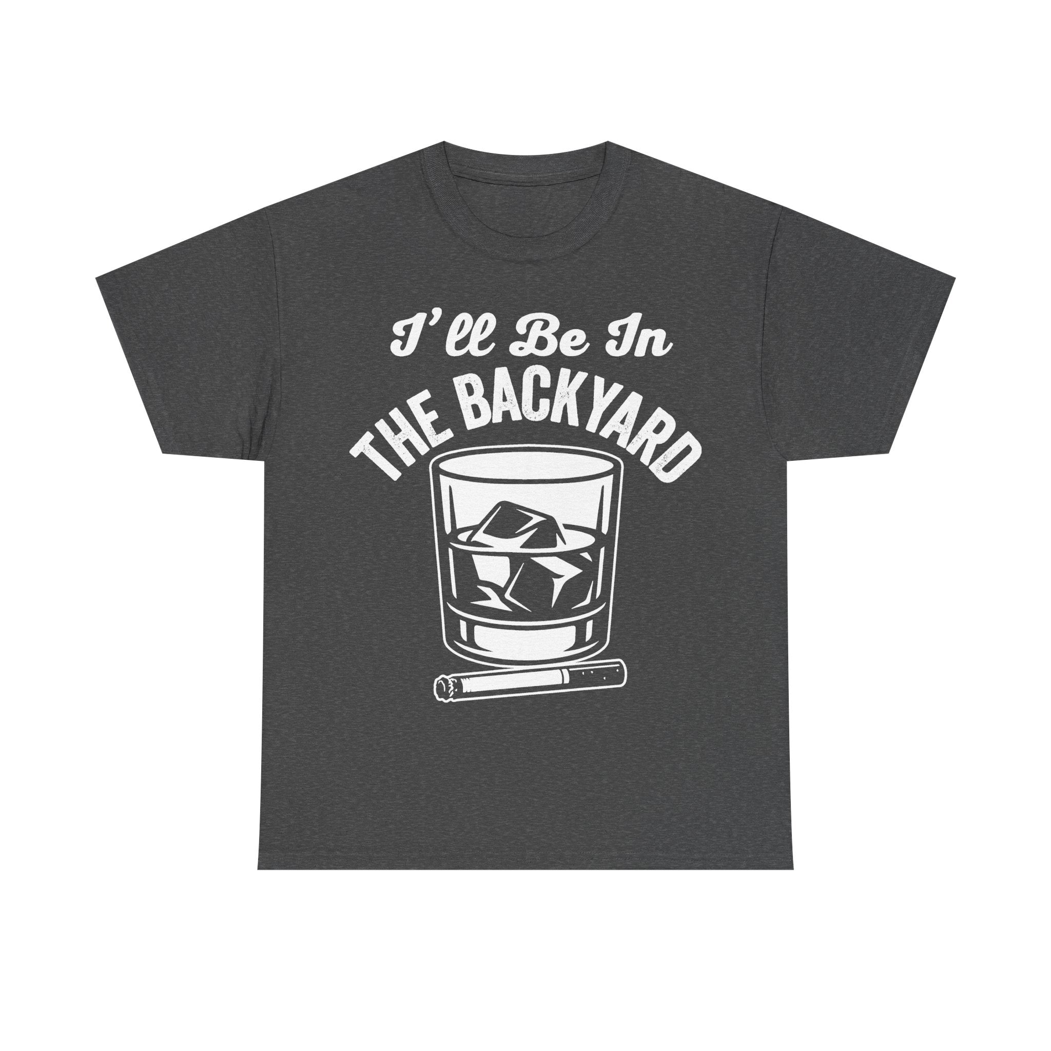T-shirt in dark gray with distressed vintage graphic reading I'll Be In The Backyard around a glass with ice and a cigar
