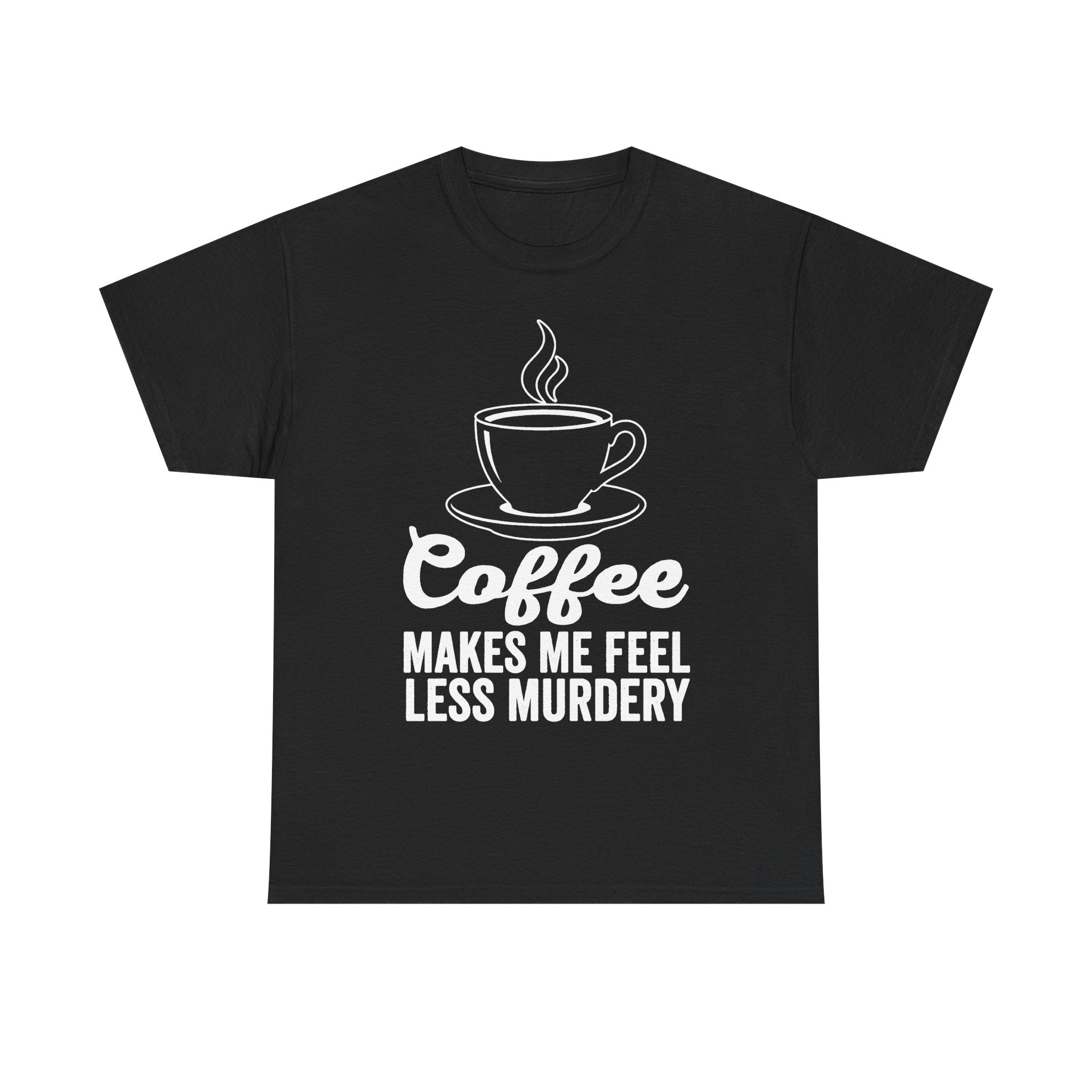 Coffee Lovers Steam Cup Line Art Tee With Quote Coffee Makes Me Feel Less Murdery