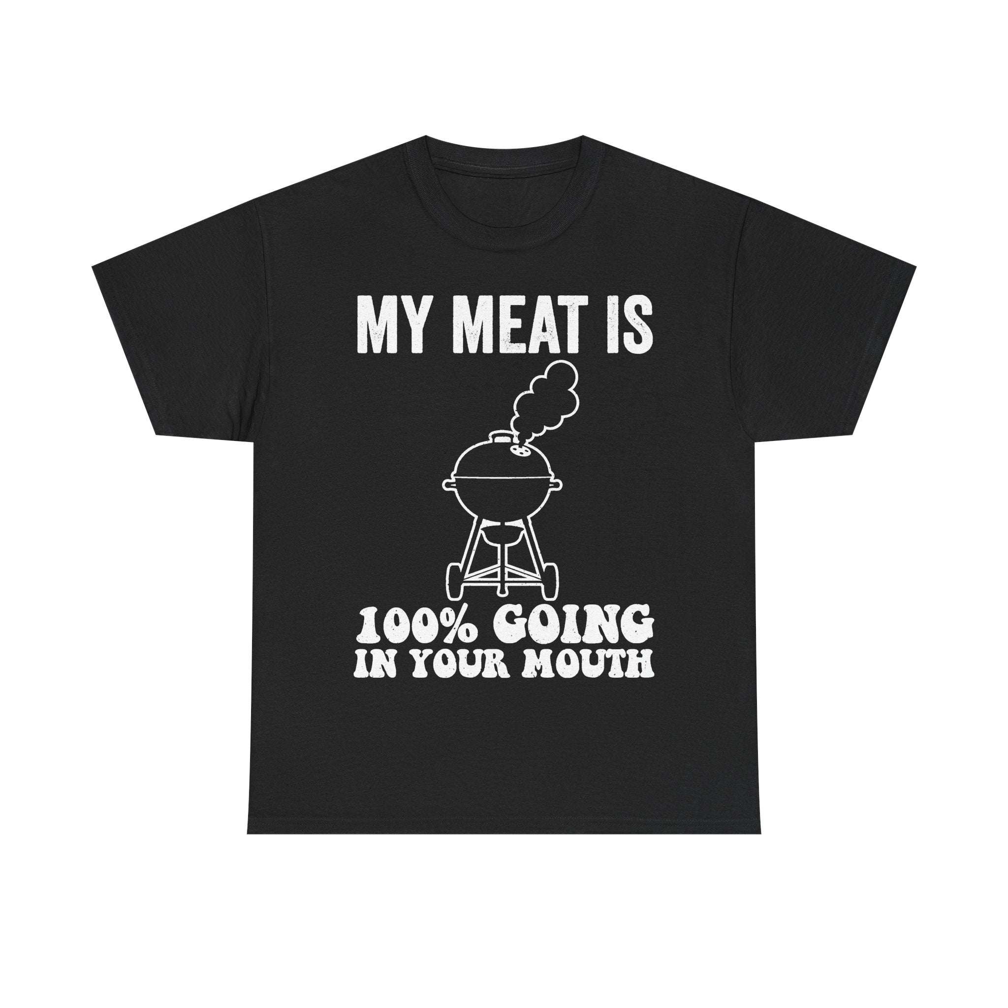 My Meat Is 100 Percent Going In Your Mouth BBQ Shirt