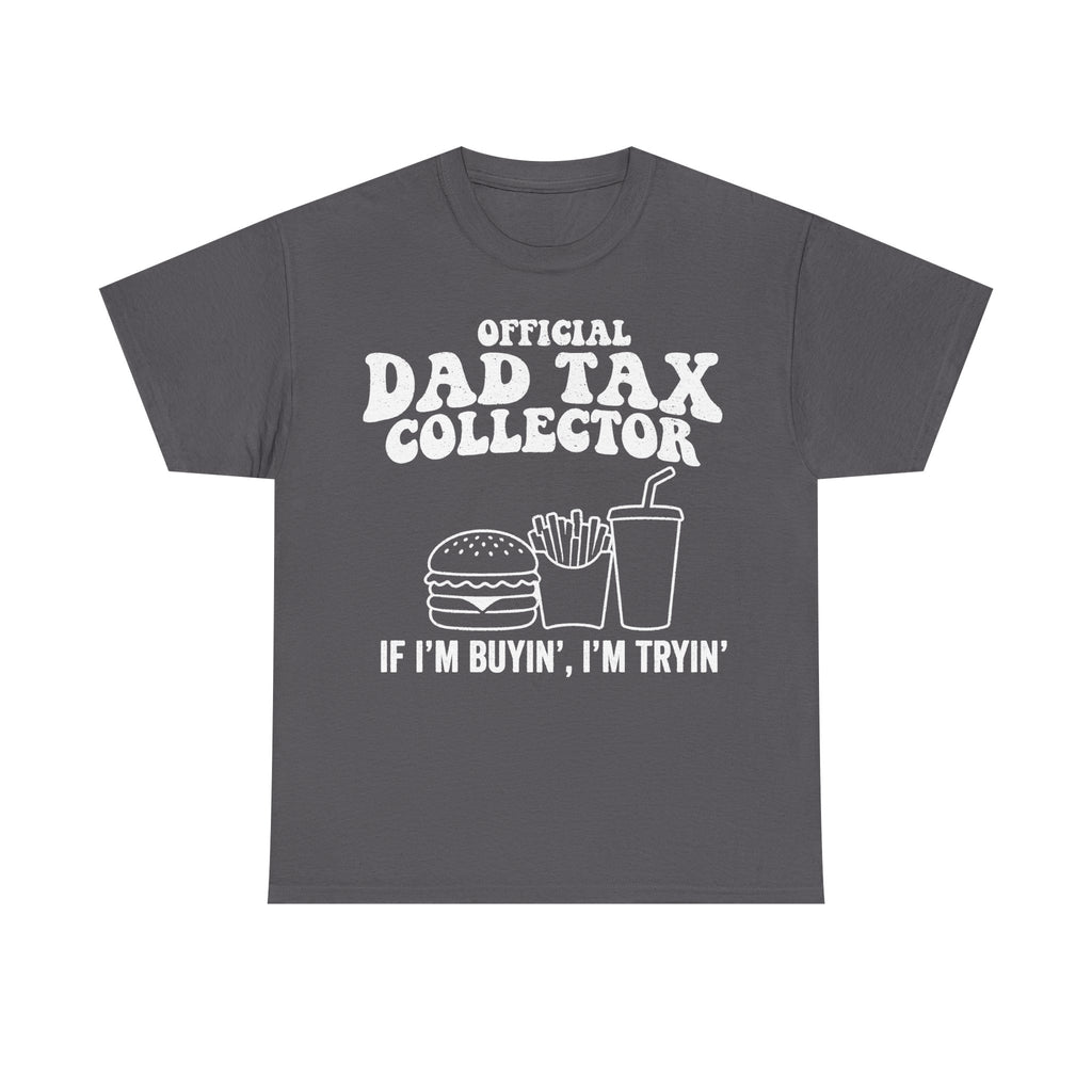 Gray T-shirt with white retro print: Official Dad Tax Collector with burger, fries and drink illustration; includes the line If I'm buyin', I'm tryin'.