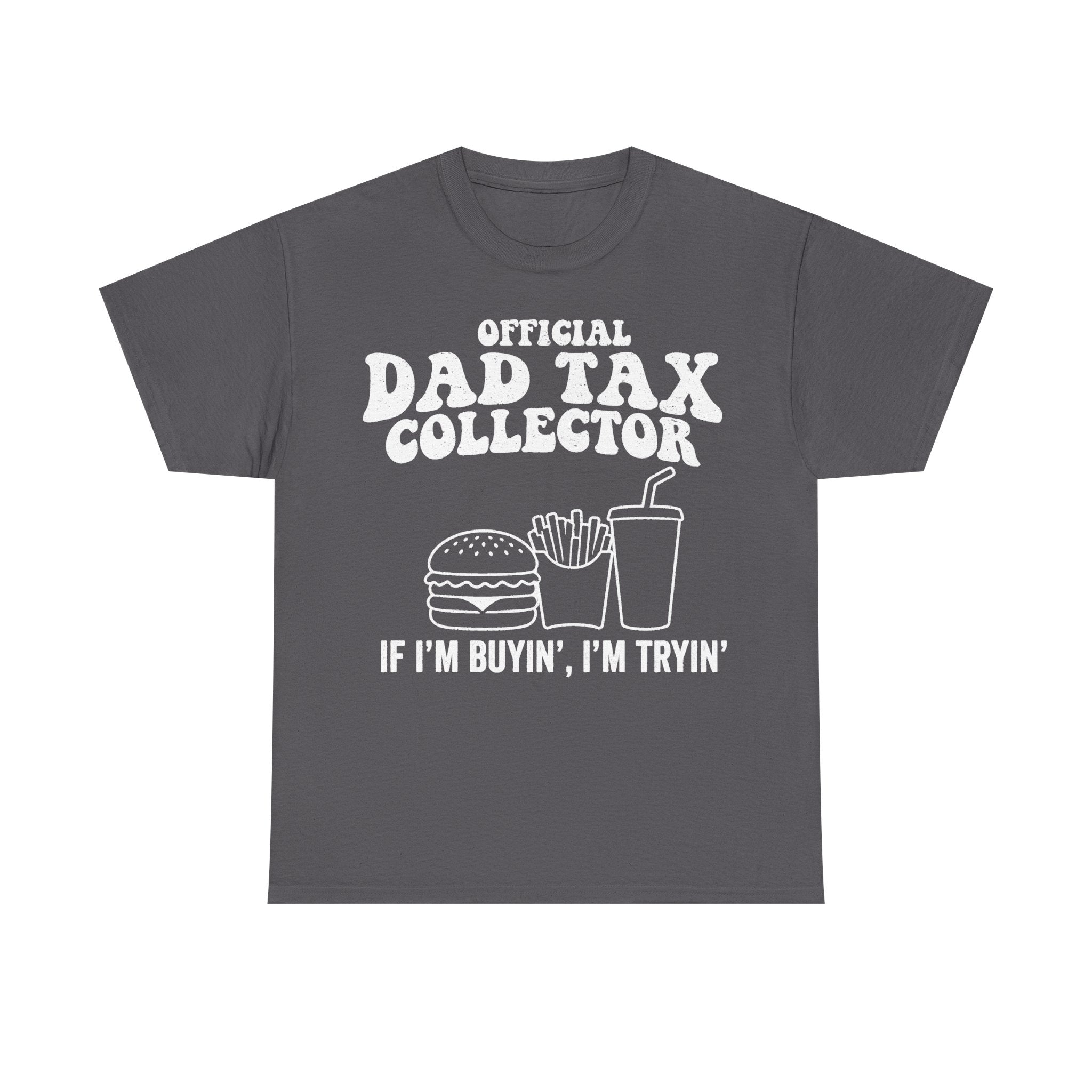 Gray T-shirt with white retro print: Official Dad Tax Collector with burger, fries and drink illustration; includes the line If I'm buyin', I'm tryin'.