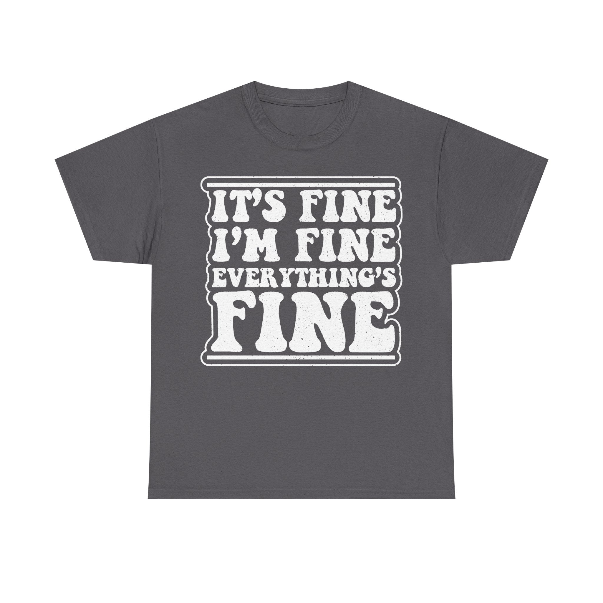 It's Fine I'm Fine Everything's Fine Distressed Text Shirt For Sarcastic Humor And Everyday Wear
