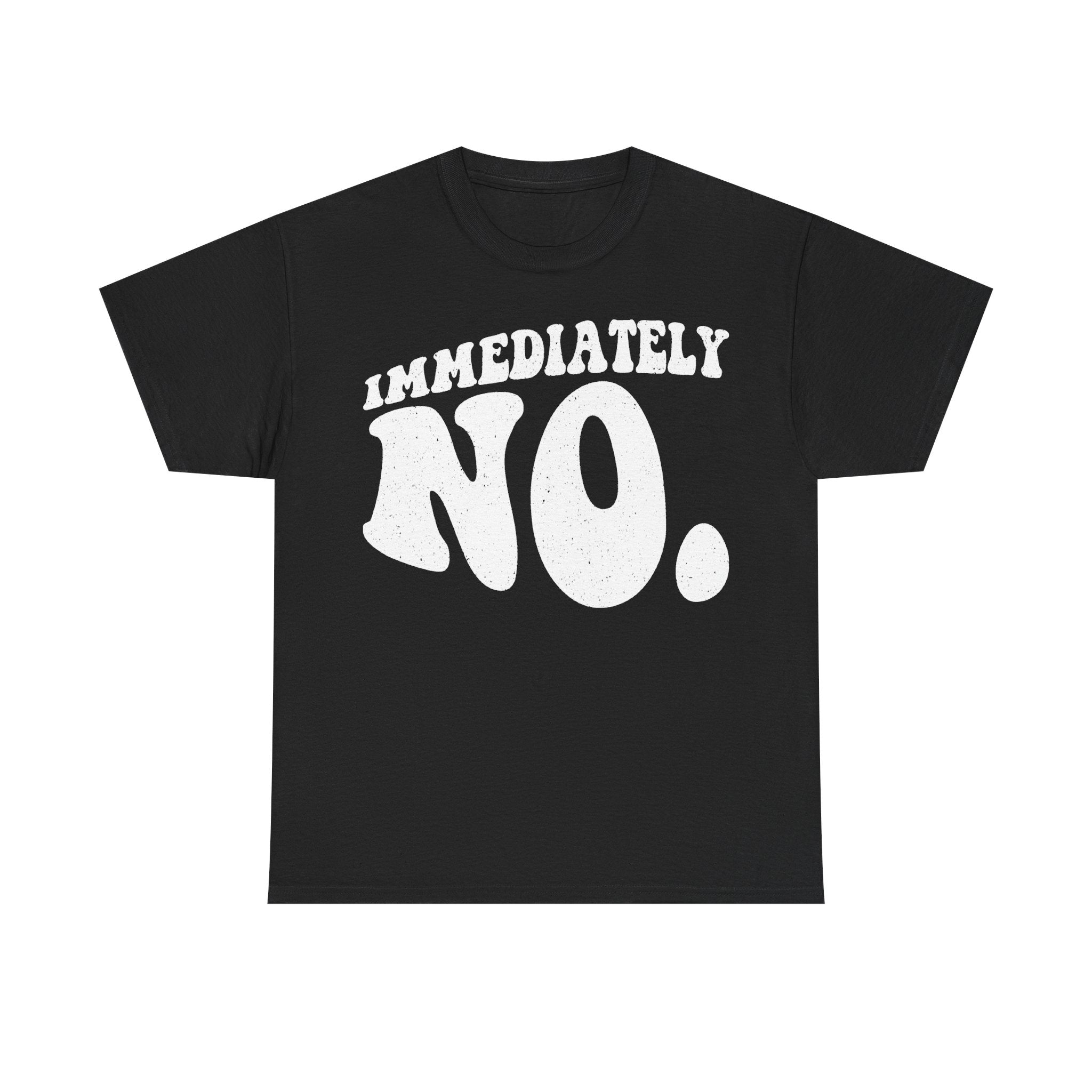 Immediately No Black T Shirt With Distressed White Text In Bold Retro Typography