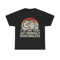 Chronically Overstimulated Retro T-Shirt — “I’m Not Mad Just Chronically Overstimulated”