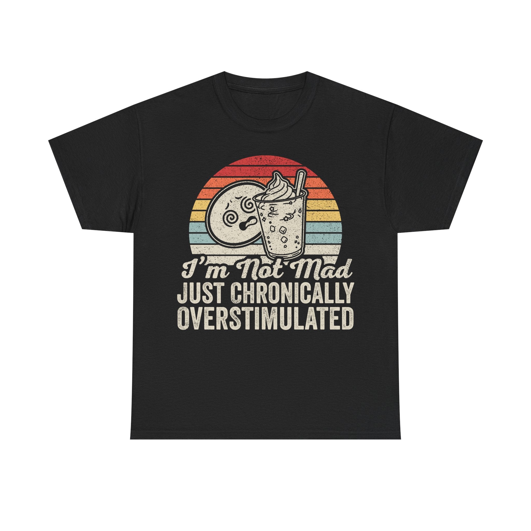 Chronically Overstimulated Retro T-Shirt — “I’m Not Mad Just Chronically Overstimulated”