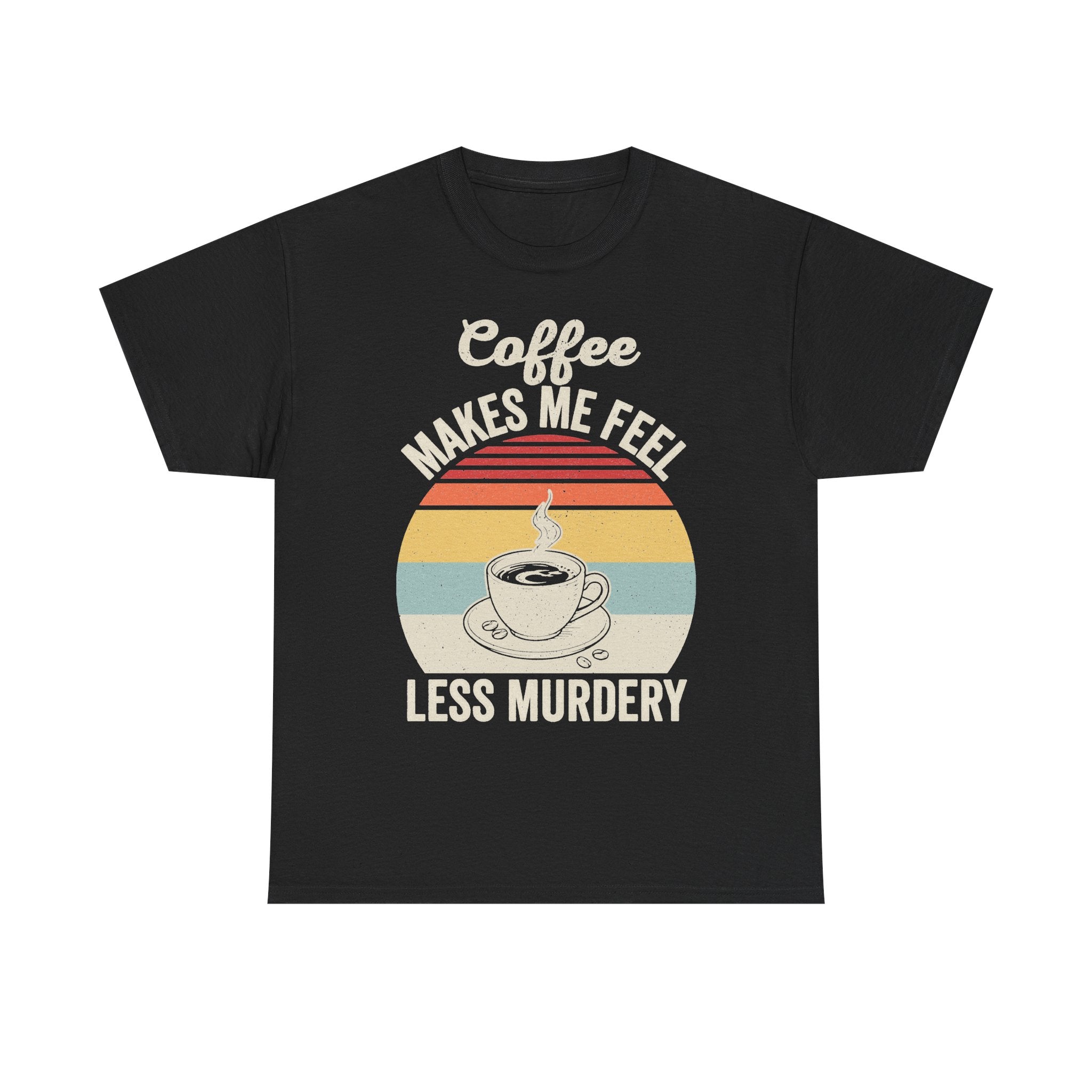 Coffee Makes Me Feel Less Murdery Retro Sunset Coffee Cup Design Coffee Shirt For Coffee Lovers
