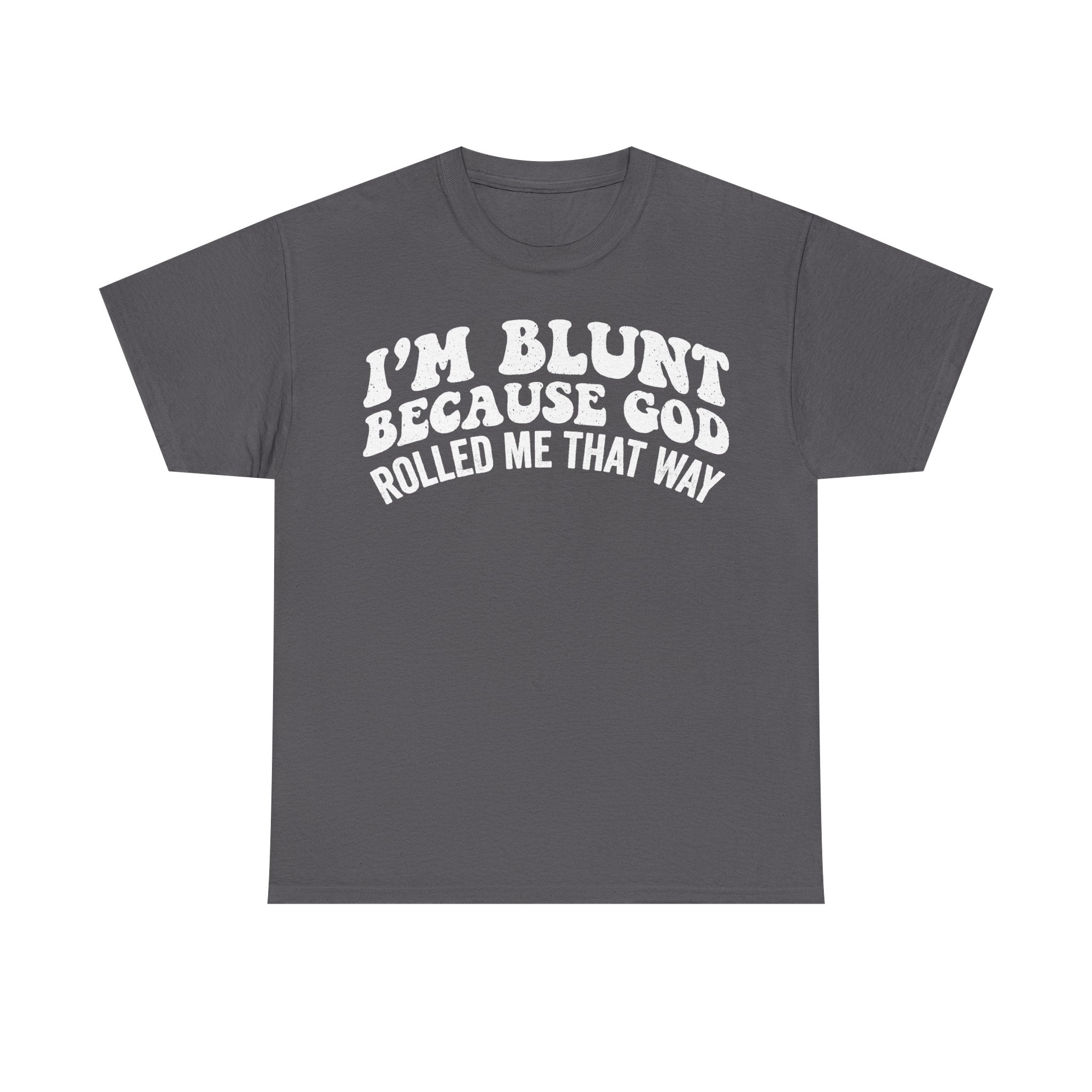 I'm Blunt Because God Rolled Me That Way Quote Shirt For Men Women Unisex Funny Christian Humor Tee