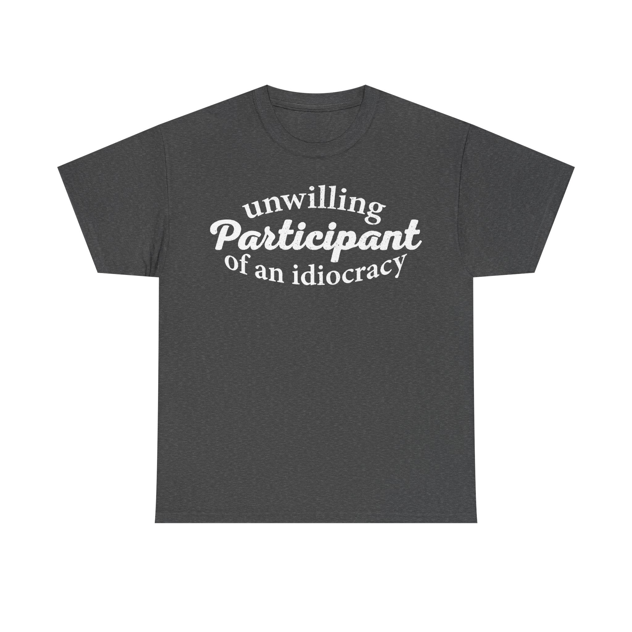 Unwilling Participant Of An Idiocracy Quote Shirt For Political Satire Unisex Casual Wear