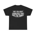 Funny Quote Tee — “Are You Okay? Absolutely Not But I’m Funny” Graphic T-Shirt
