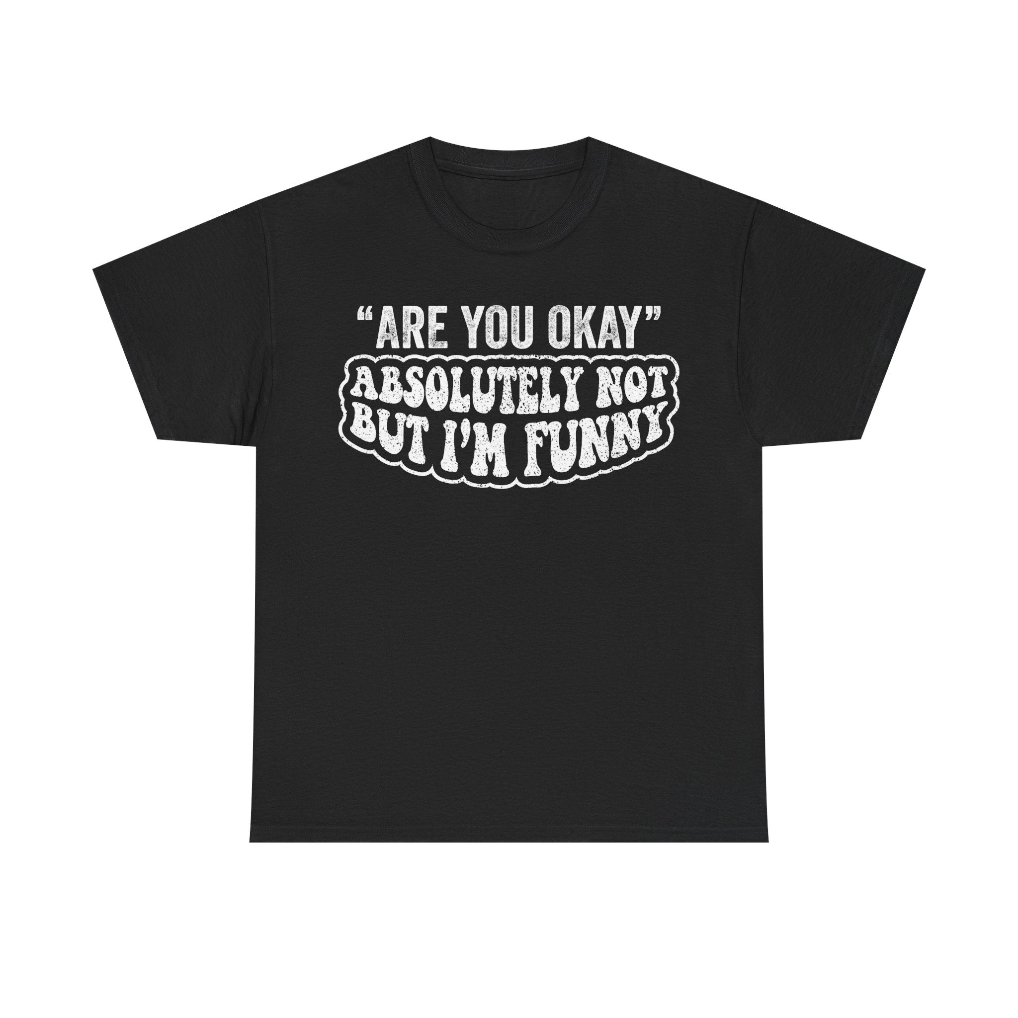 Funny Quote Tee — “Are You Okay? Absolutely Not But I’m Funny” Graphic T-Shirt
