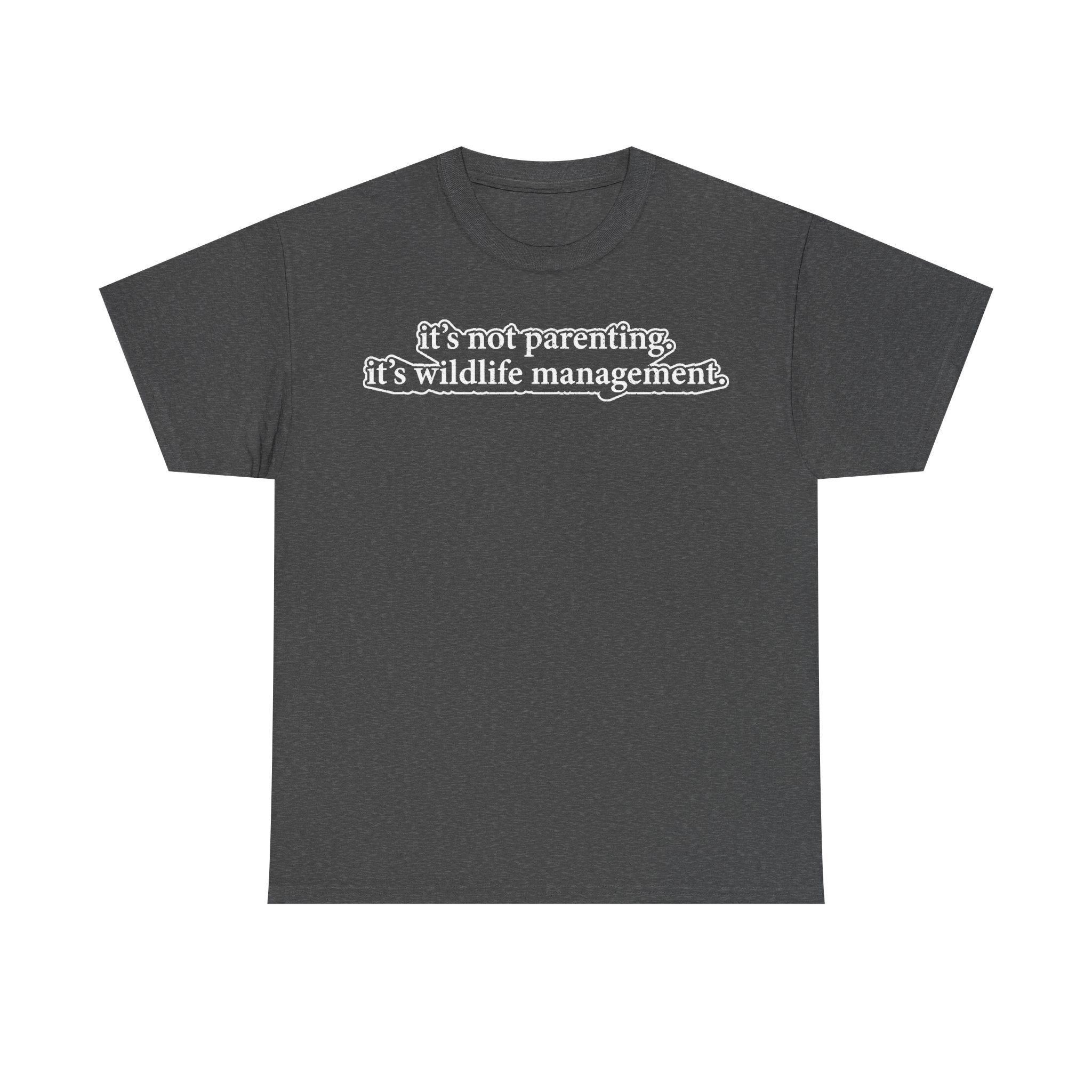 T-shirt in charcoal gray with white outlined text it's not parenting it's wildlife management