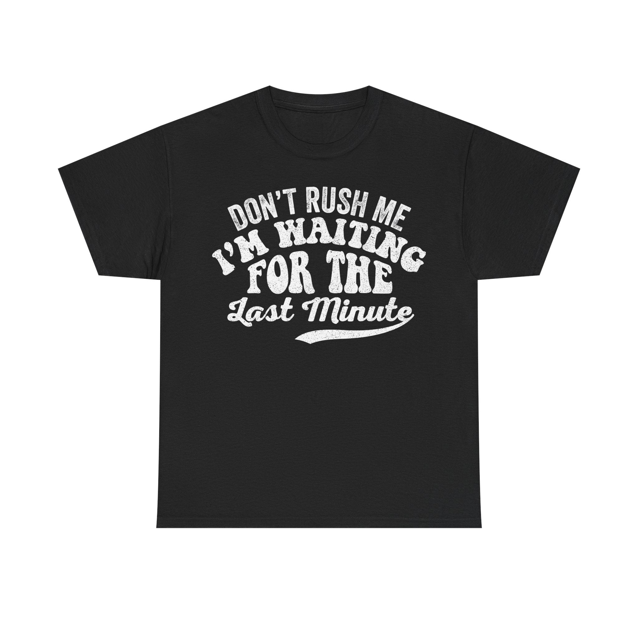 T‑Shirt — "Don't Rush Me I'm Waiting for the Last Minute" Graphic Tee