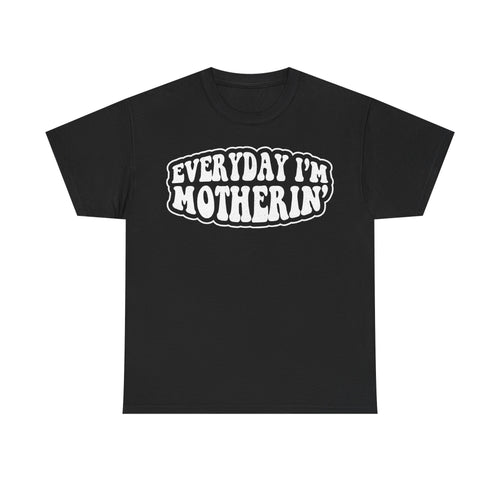 T-shirt, black, with bold retro white lettering reading EVERYDAY I'M MOTHERIN across the chest.