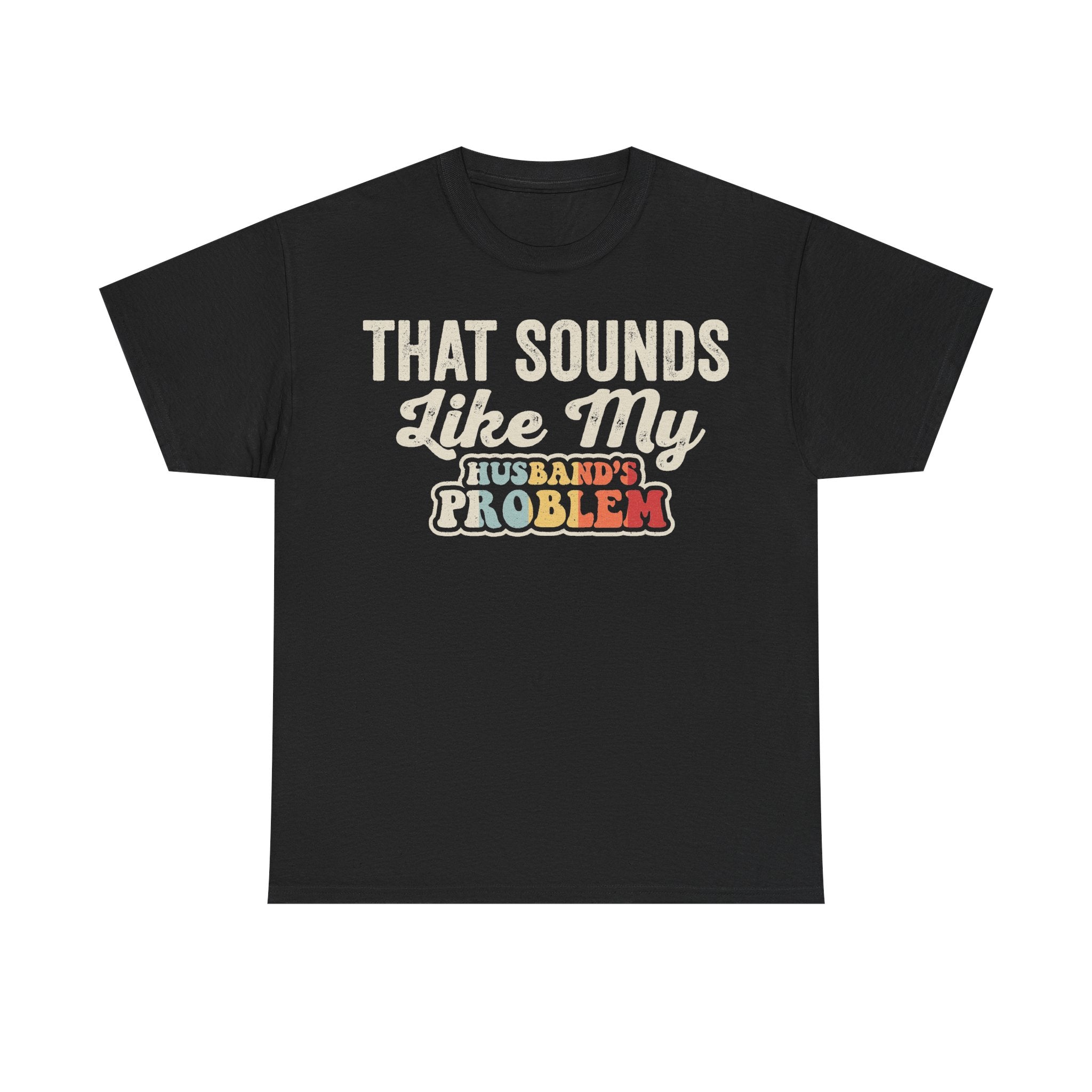 That Sounds Like My Husband's Problem Funny Wife Shirt Vintage Style Sarcastic Tee