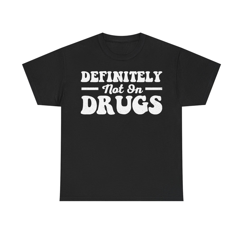 Definitely Not Into Drugs Shirt Anti Drug Message Print