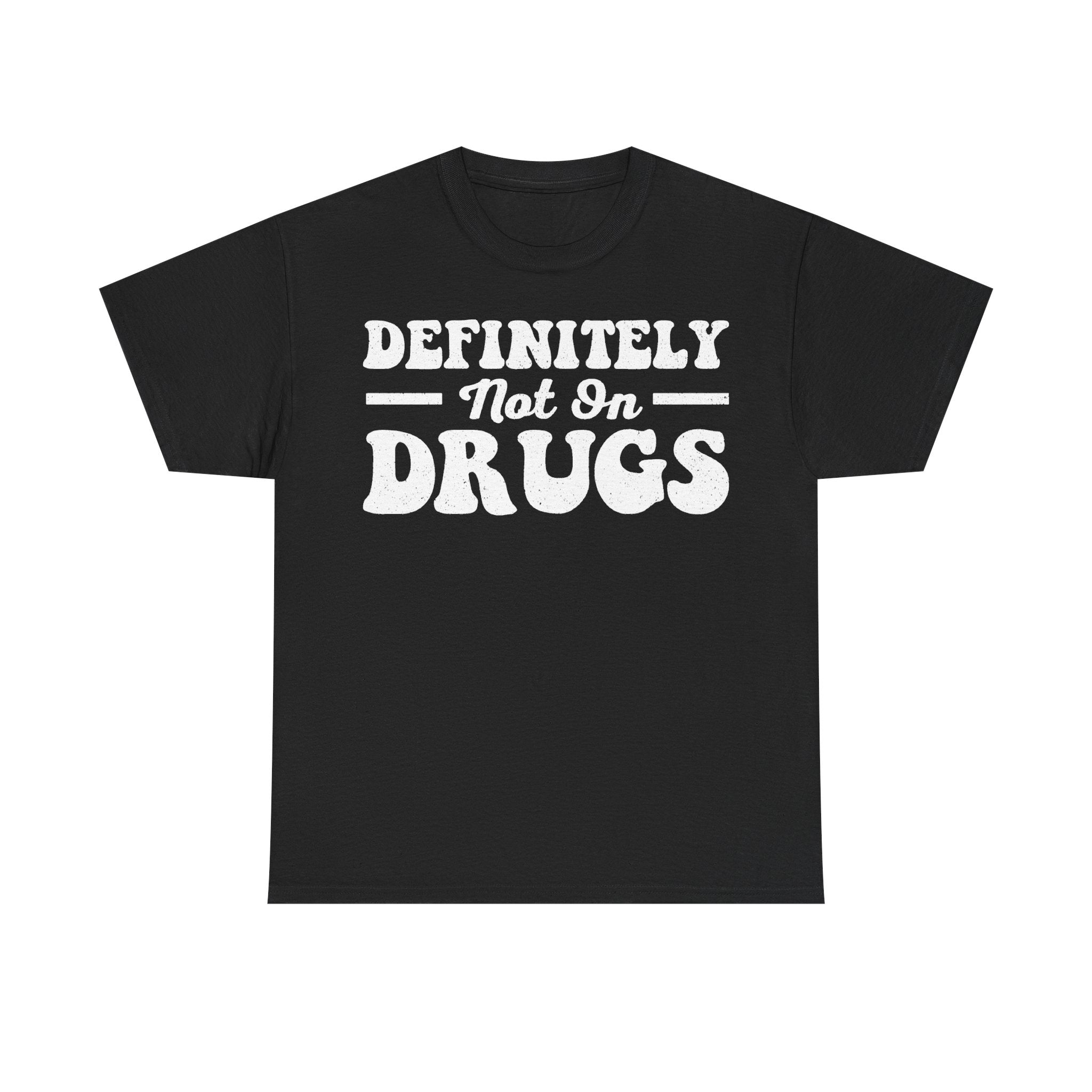 Definitely Not Into Drugs Shirt Anti Drug Message Print