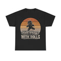 Still Plays With Dolls T-Shirt — Retro Voodoo Doll Graphic Tee