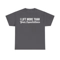T-shirt, dark gray with white distressed text I Lift More Than Your Expectations.