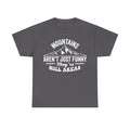 Mountains Aren't Just Funny They're Hill Areas Humor For Outdoor Lovers Hiking Shirt