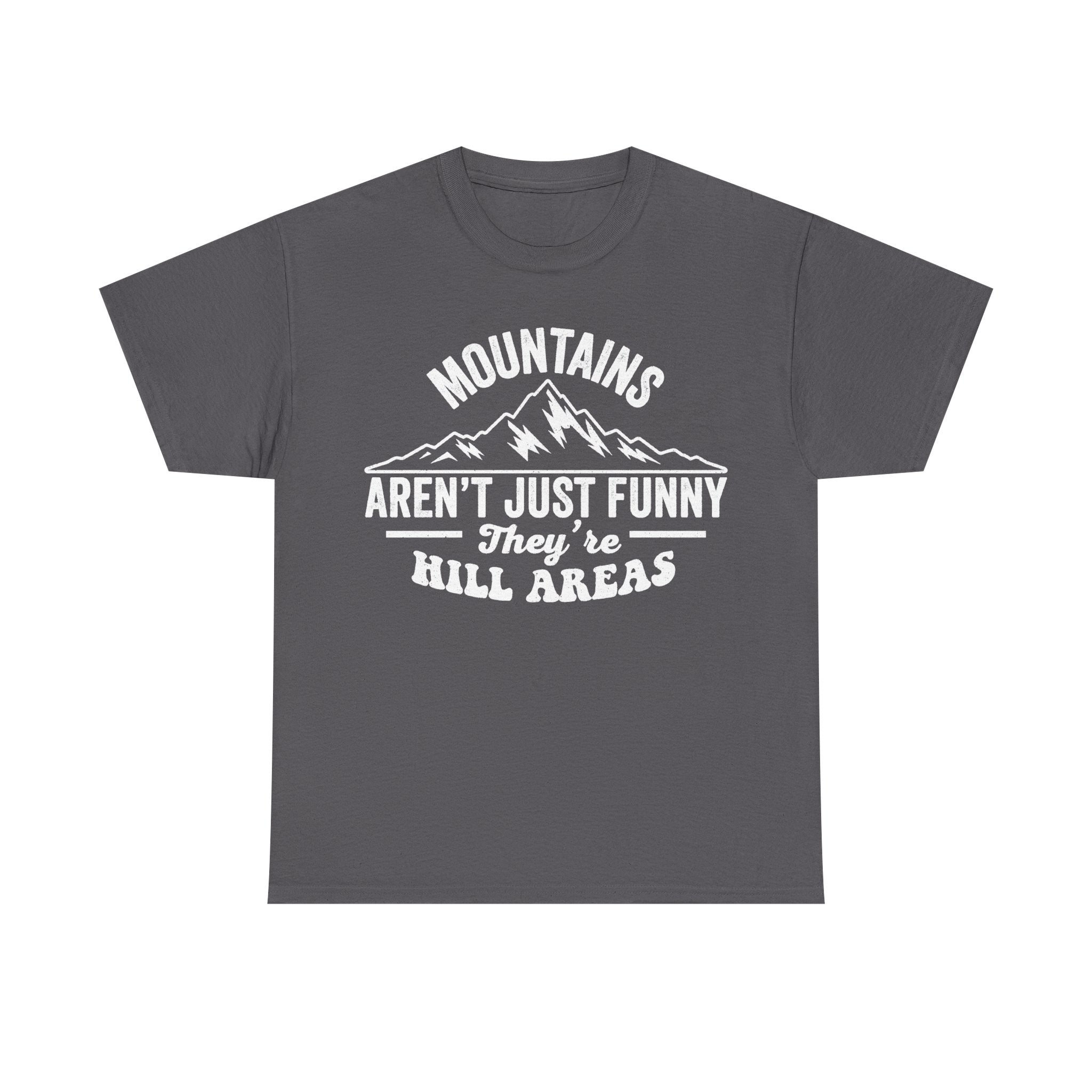 Mountains Aren't Just Funny They're Hill Areas Humor For Outdoor Lovers Hiking Shirt