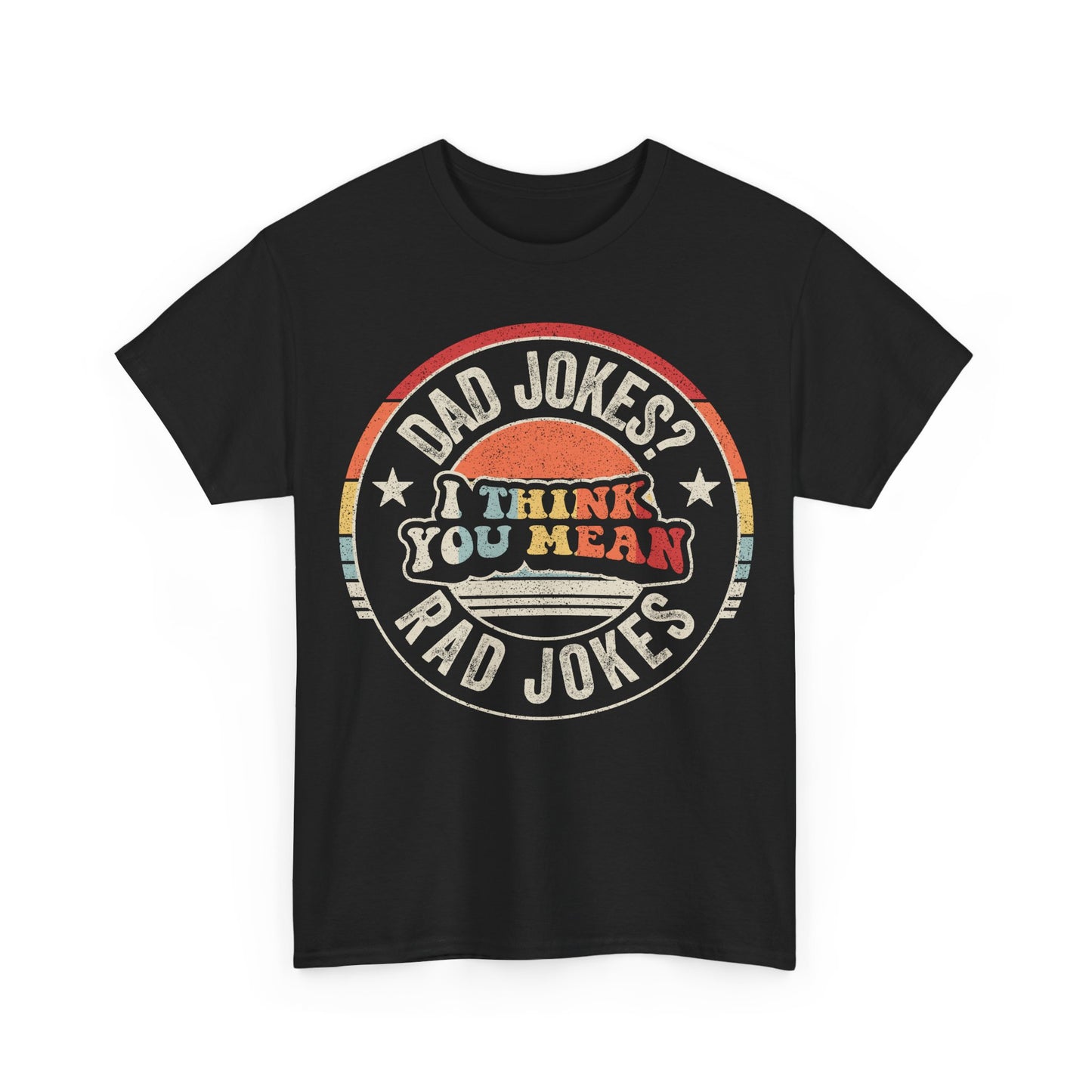 Dad Jokes? I Think You Mean Rad Jokes Tee