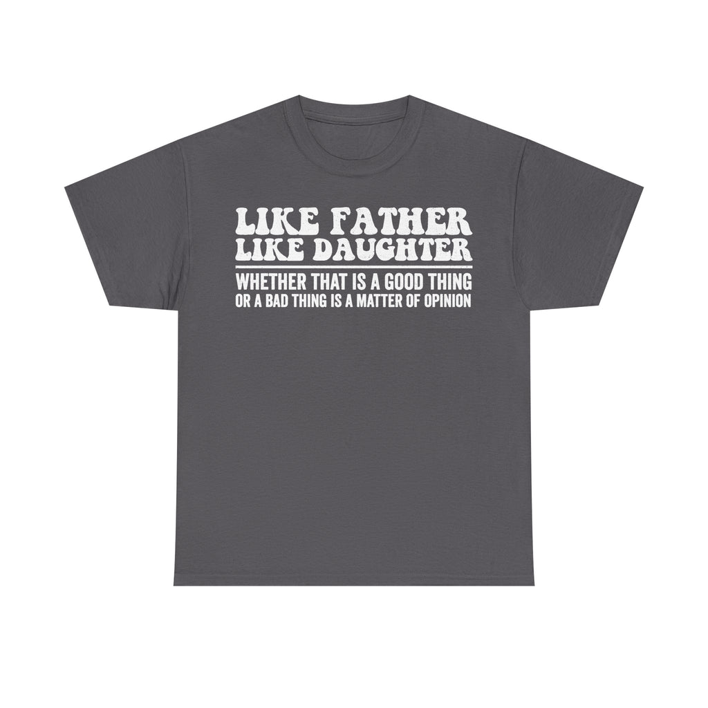 Like Father Like Daughter Shirt Distressed White Typography Funny Family Quote Tee For Dad And Daughter