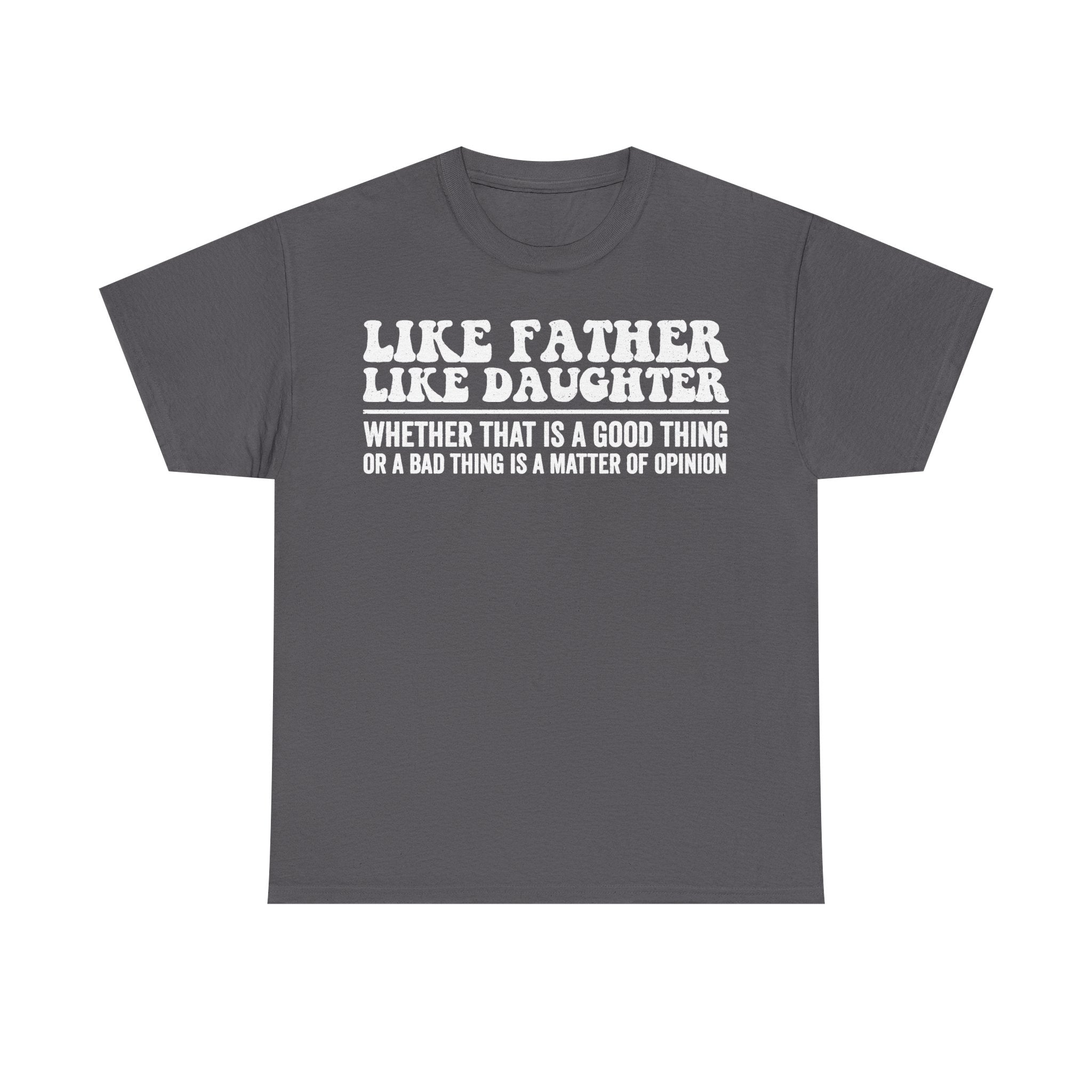 Like Father Like Daughter Shirt Distressed White Typography Funny Family Quote Tee For Dad And Daughter