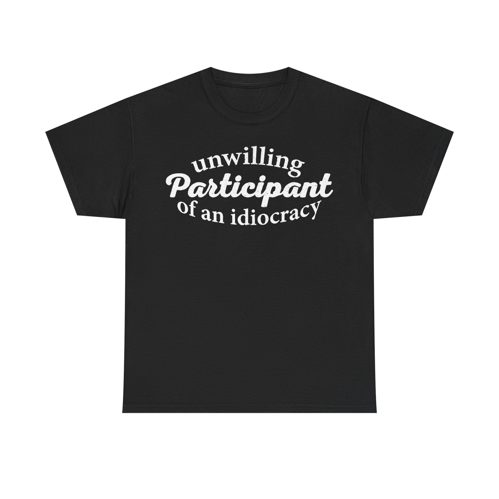 Unwilling Participant Of An Idiocracy Quote Shirt For Political Satire Unisex Casual Wear