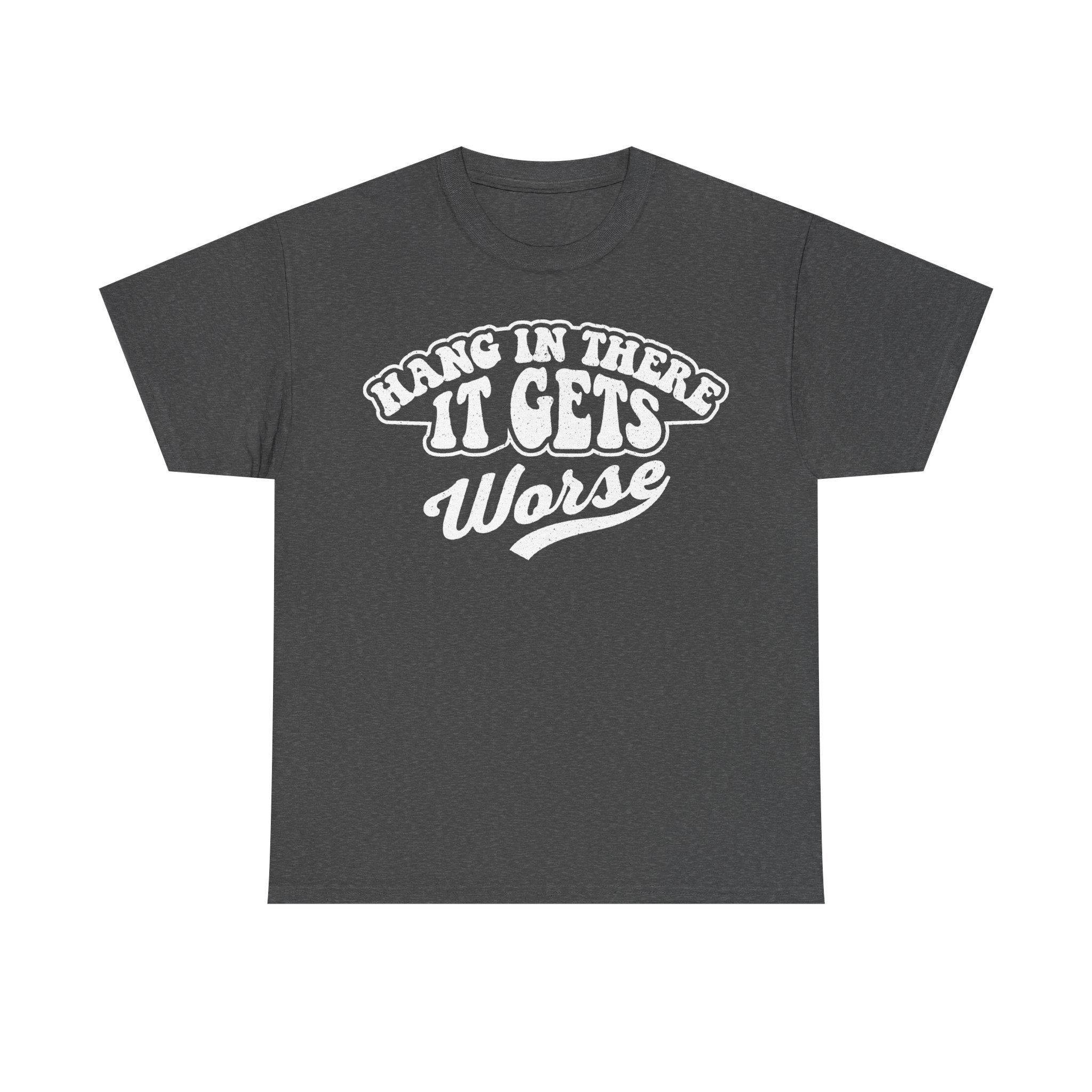 Hang In There It Gets Worse Funny T Shirt Retro Humor