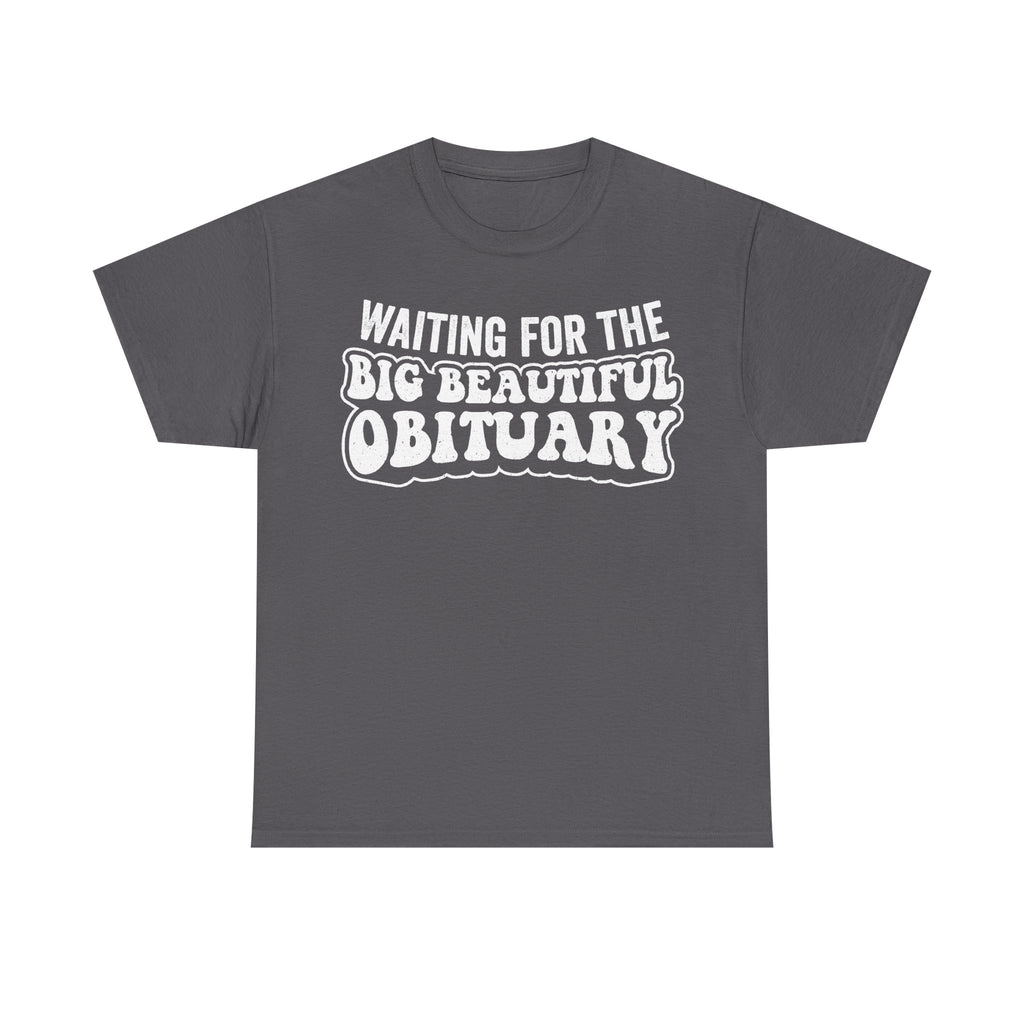 Waiting For The Big Beautiful Obituary Dark Humor Shirt For Goth And Alternative Fans