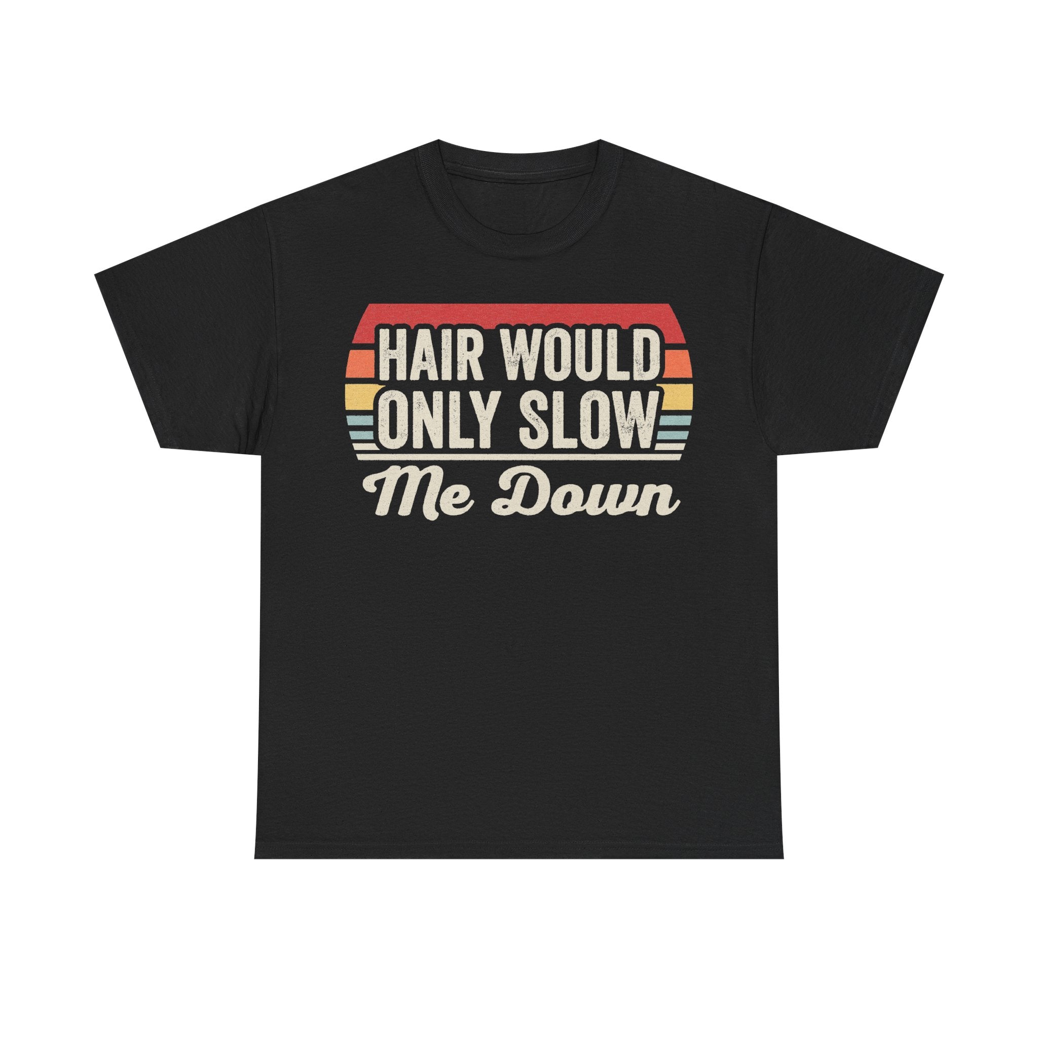 Black T-shirt with retro sunset stripes and bold white text Hair Would Only Slow Me Down