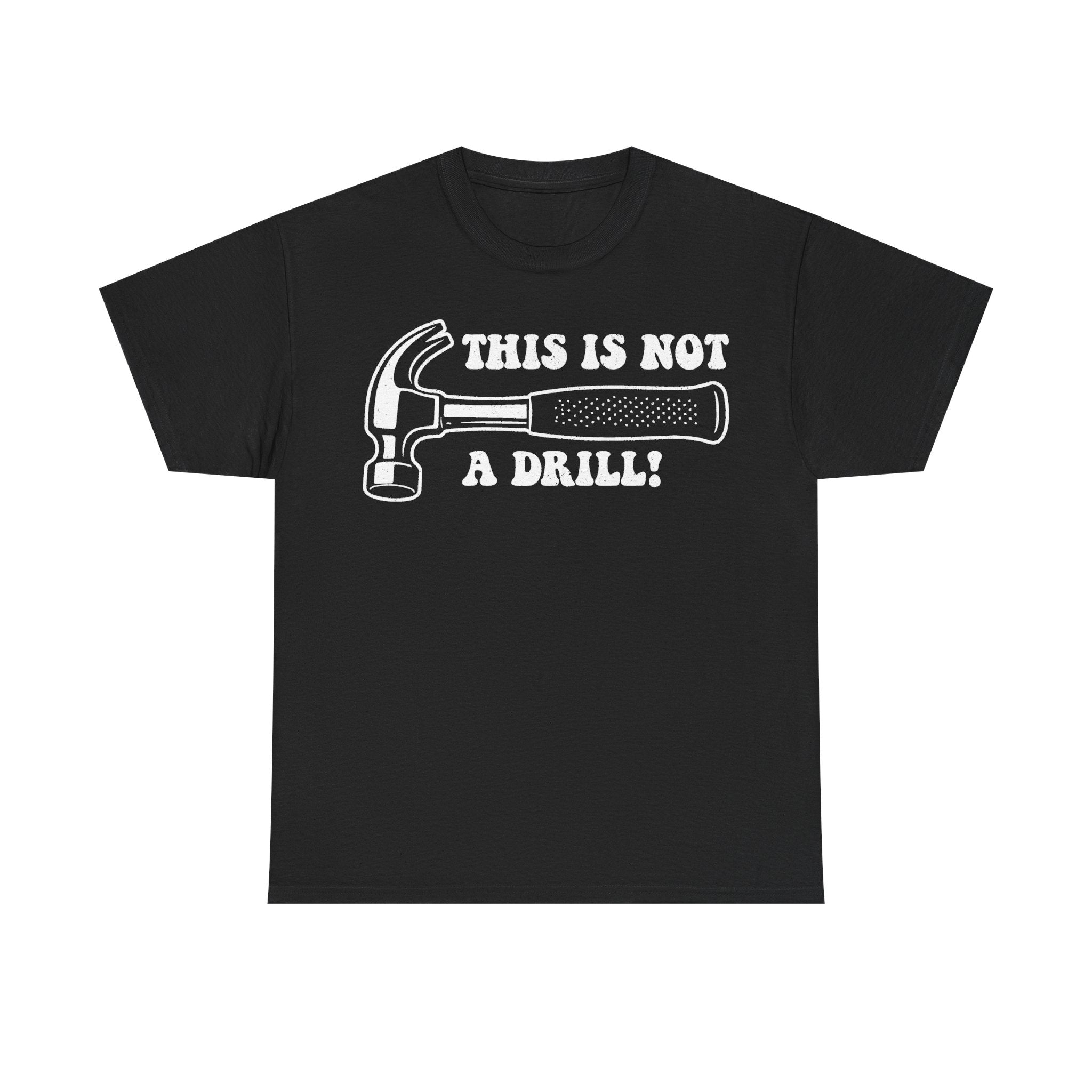 T-shirt, black with distressed white hammer illustration and the slogan THIS IS NOT A DRILL!