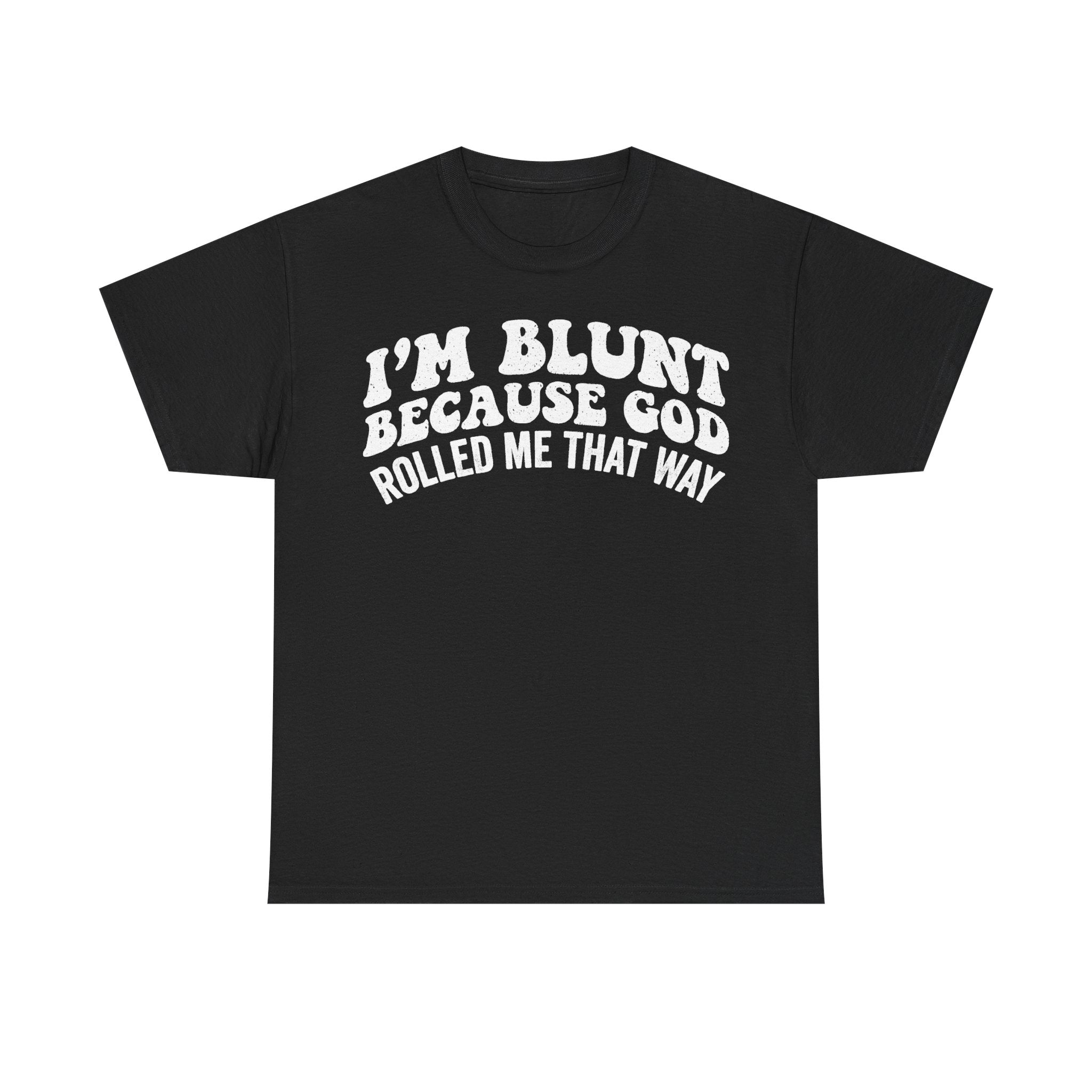 I'm Blunt Because God Rolled Me That Way Quote Shirt For Men Women Unisex Funny Christian Humor Tee