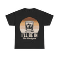 I'll Be In The Backyard Whiskey Sunset T Shirt With Retro Glass Illustration For Outdoor BBQ And Patio Nights