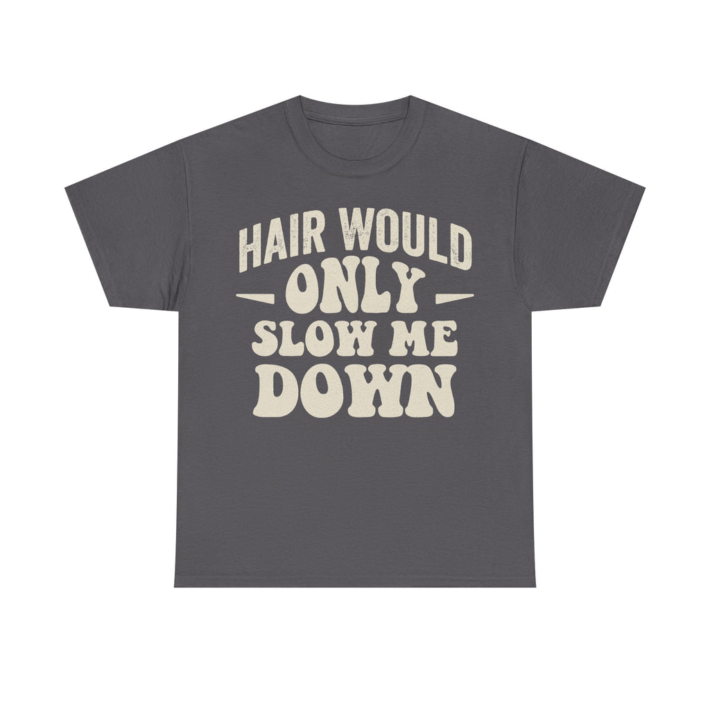 Hair Would Only Slow Me Down T Shirt For Hair Lovers And Stylists With Bold Cream Text
