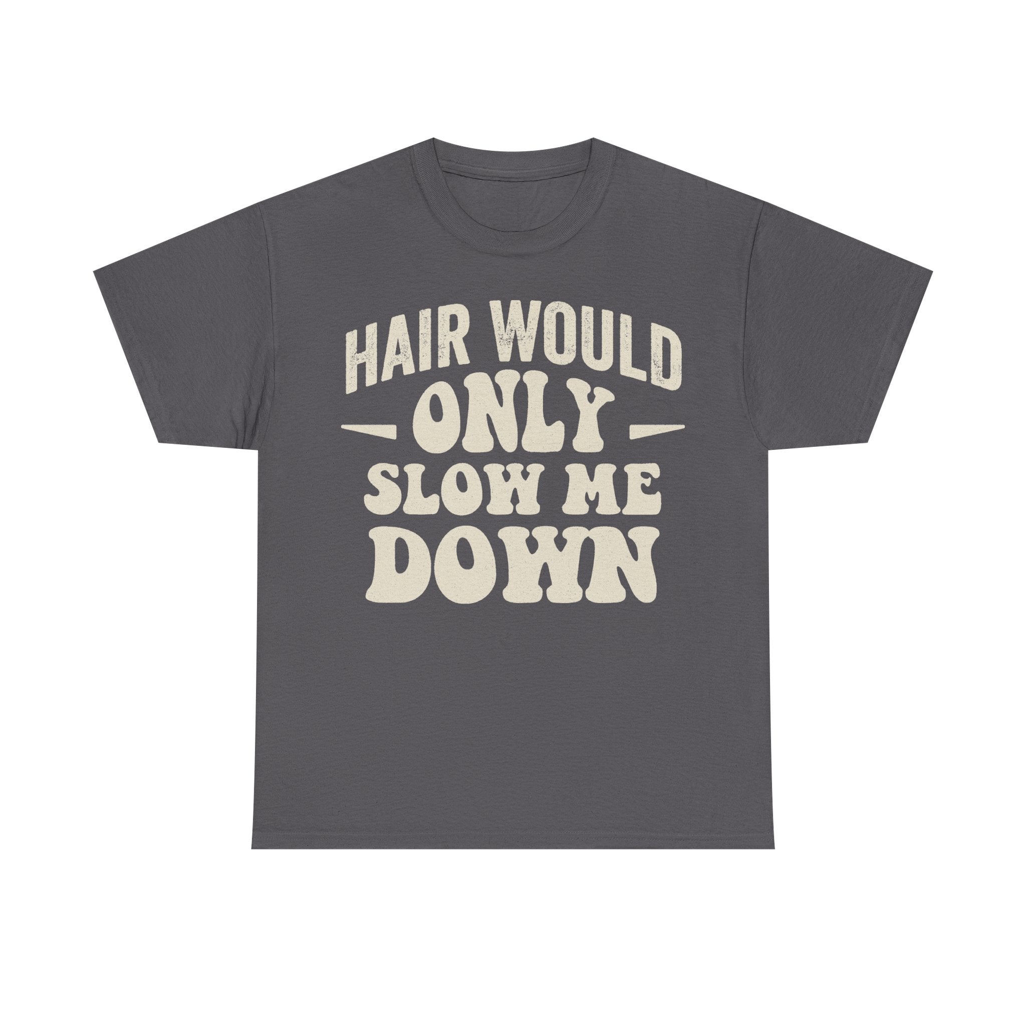 Hair Would Only Slow Me Down T Shirt For Hair Lovers And Stylists With Bold Cream Text