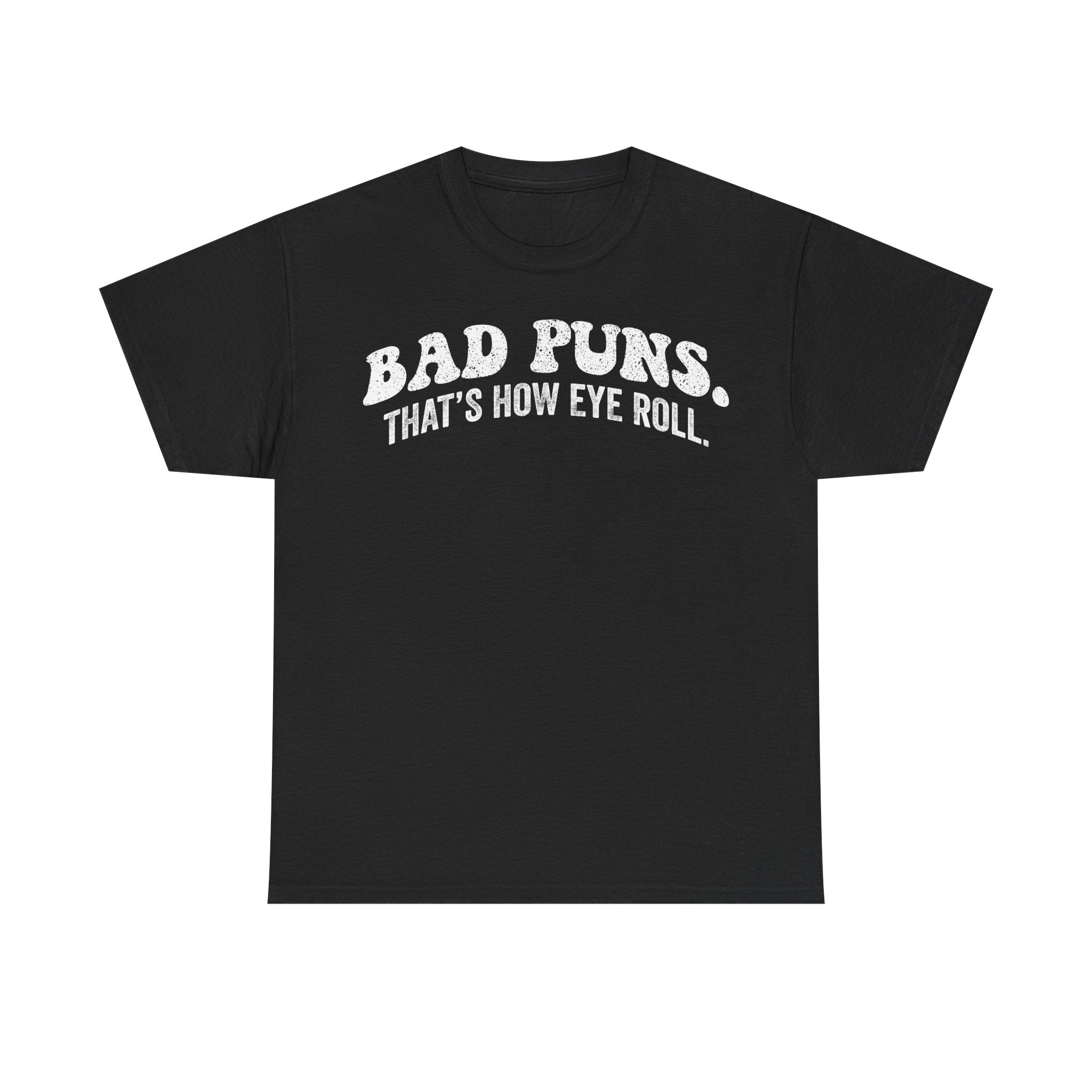 Bad Puns T‑Shirt — "Bad Puns. That's How Eye Roll." Funny Graphic Tee for Pun Lovers